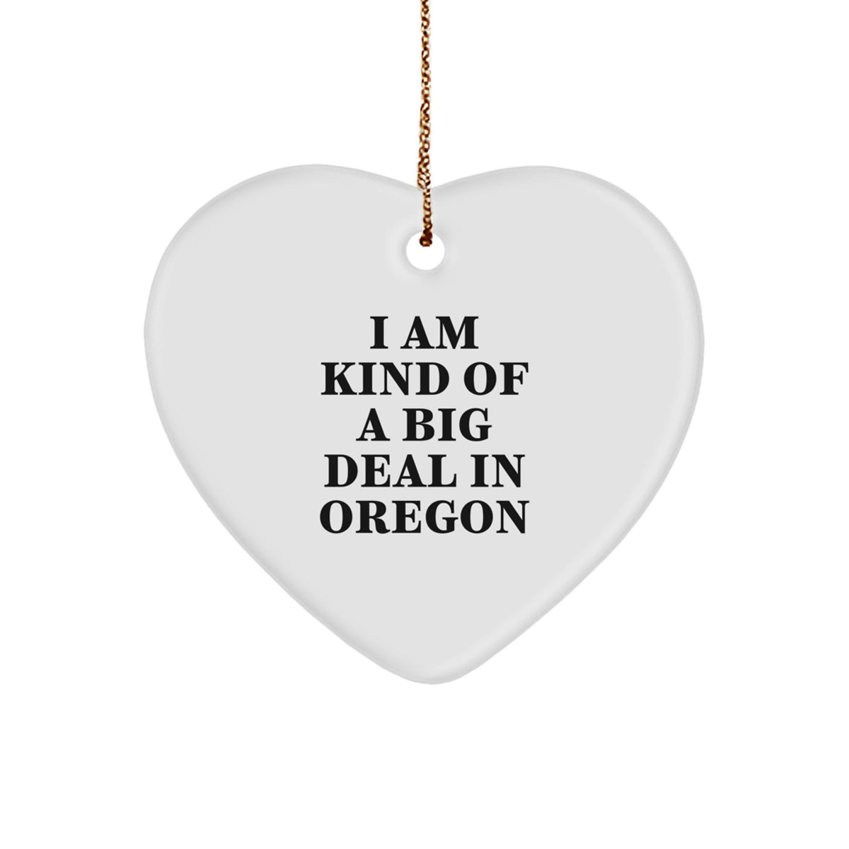 Funny Oregon Gifts for Friends and Family 'I Am Kind Of A Prime Selection In Oregon' Christmas Heart Ornament - Image 1