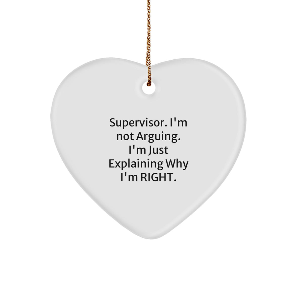 Funny Supervisor Gifts from Men, Christmas Unique Gifts for Supervisor, Heart Ornament with I'm Not Arguing. I'm Just Explaining Why I'm Right. Quote - Image 1