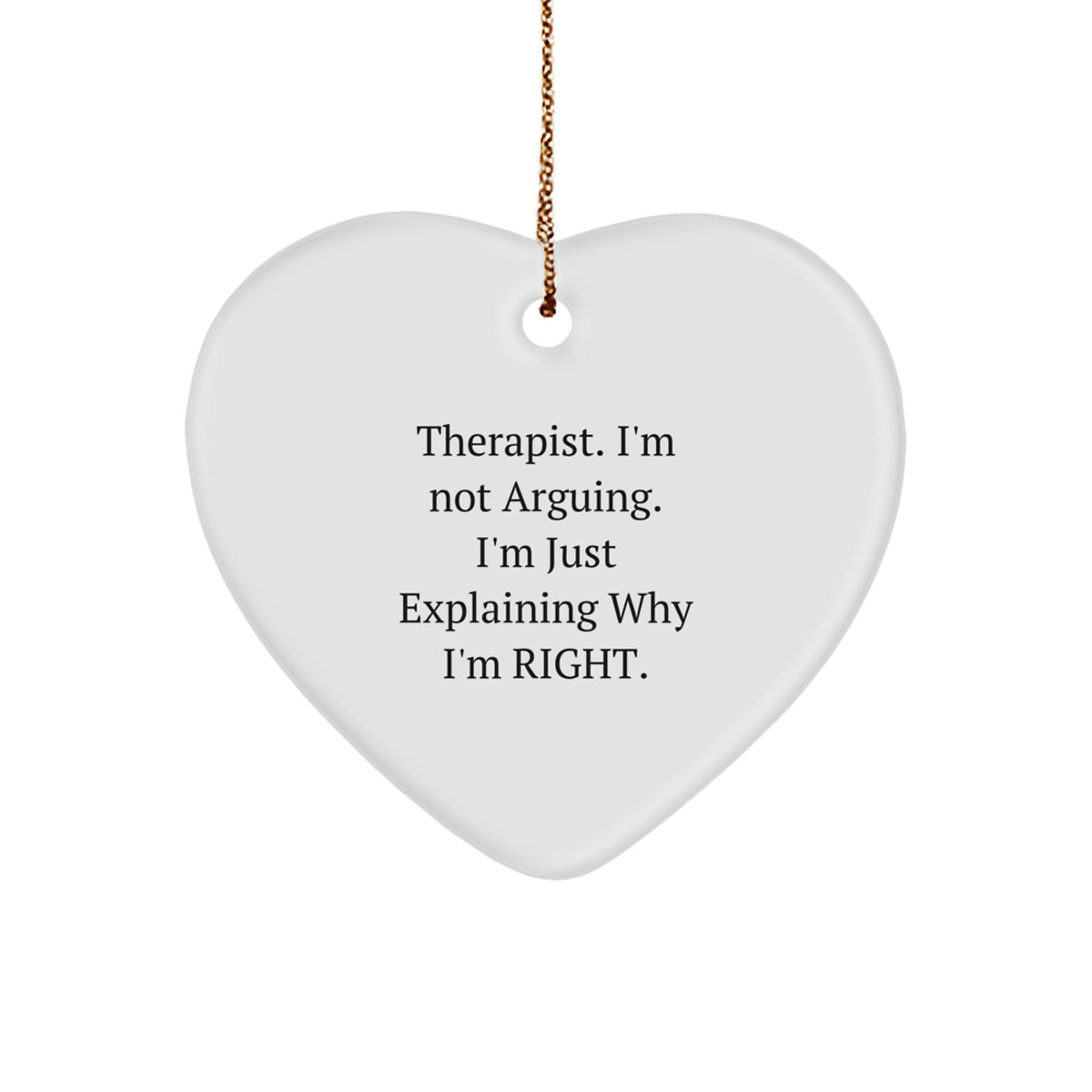 Funny Therapist Gifts from Friends, Therapist Heart Ornament for Christmas Unique Gifts, 'I'm Not Arguing. I'm Just Explaining Why I'm Right.' - Image 1
