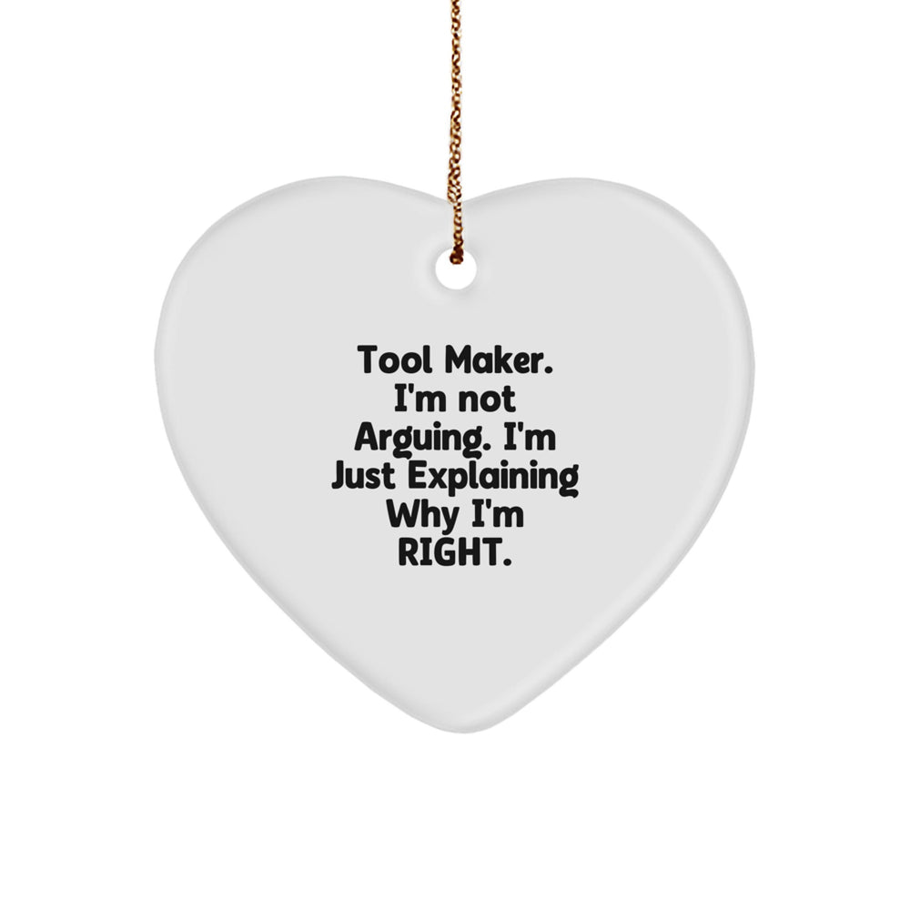 Funny Tool Maker Gifts, Heart Ornament with 'Tool Maker. I'm Not Arguing...' Quote, Gifts for Tool Maker Men - Image 1