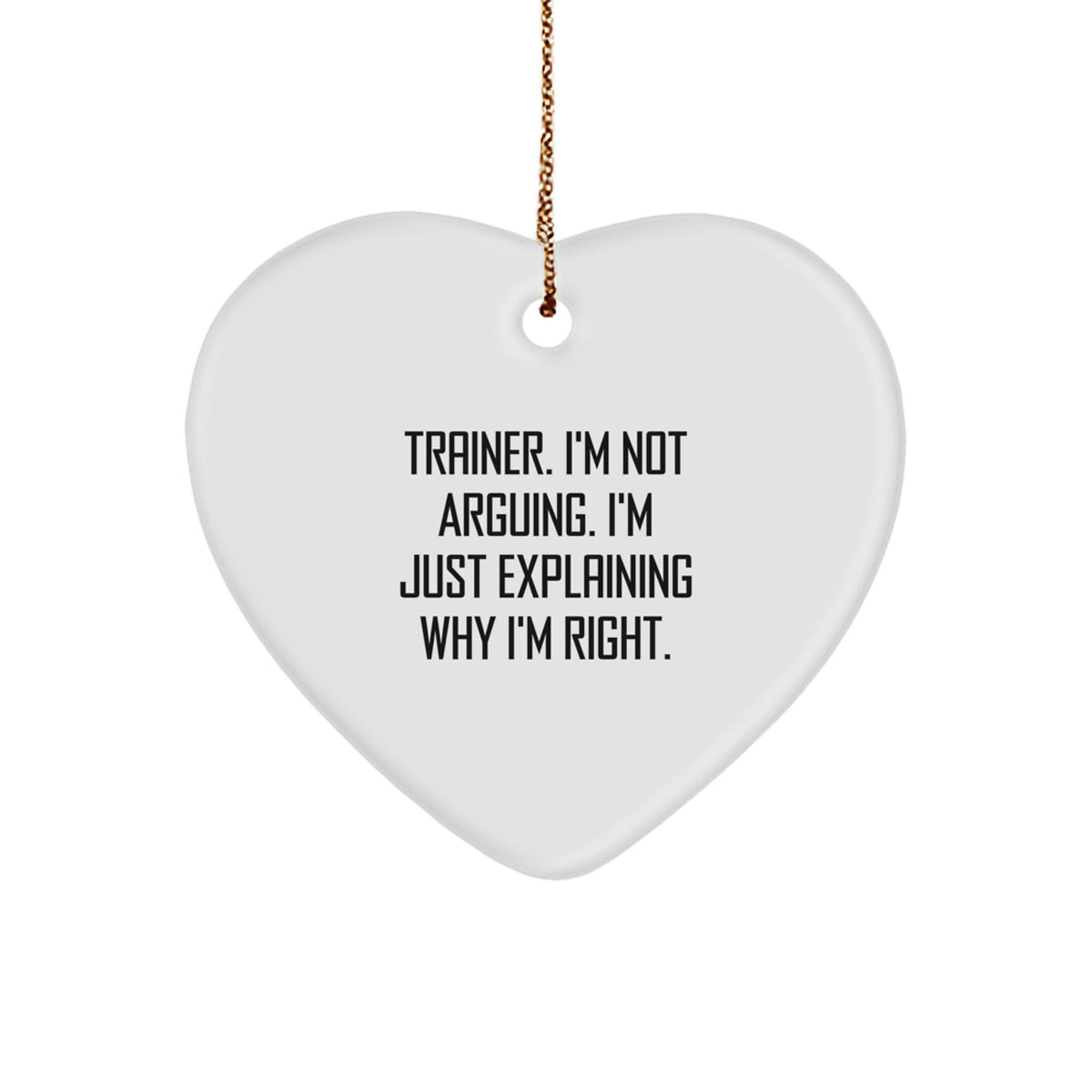Funny Trainer Gifts for Men, Inspirational 'I'm Not Arguing, I'm Just Explaining Why I'm Right' Heart Ornament, Christmas Unique Presents from Friends - Image 1