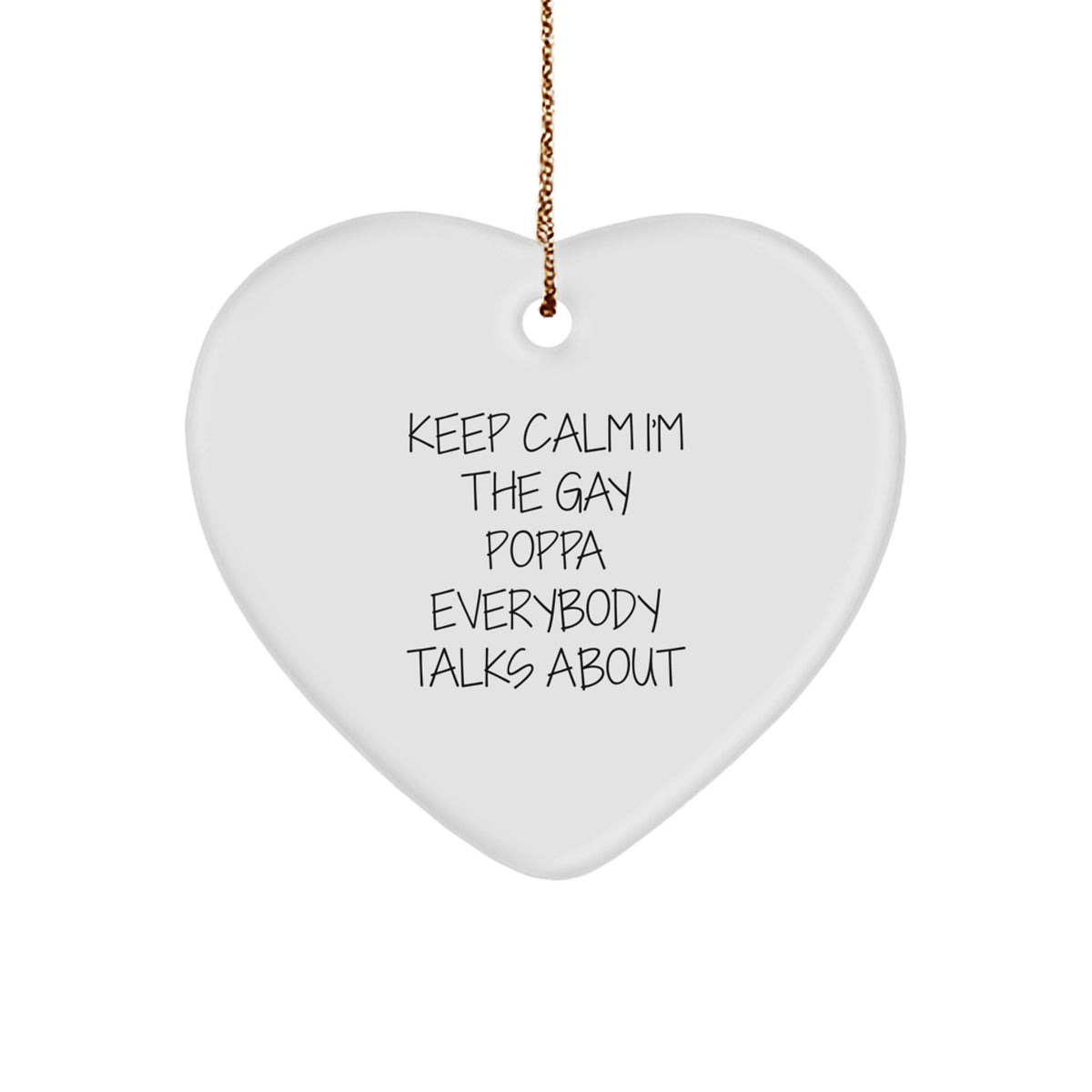 Funny Poppa Gifts for Him Heart Ornament 'Keep Calm I'm The Gay Poppa Everybody Talks About' Christmas Unique - Image 1