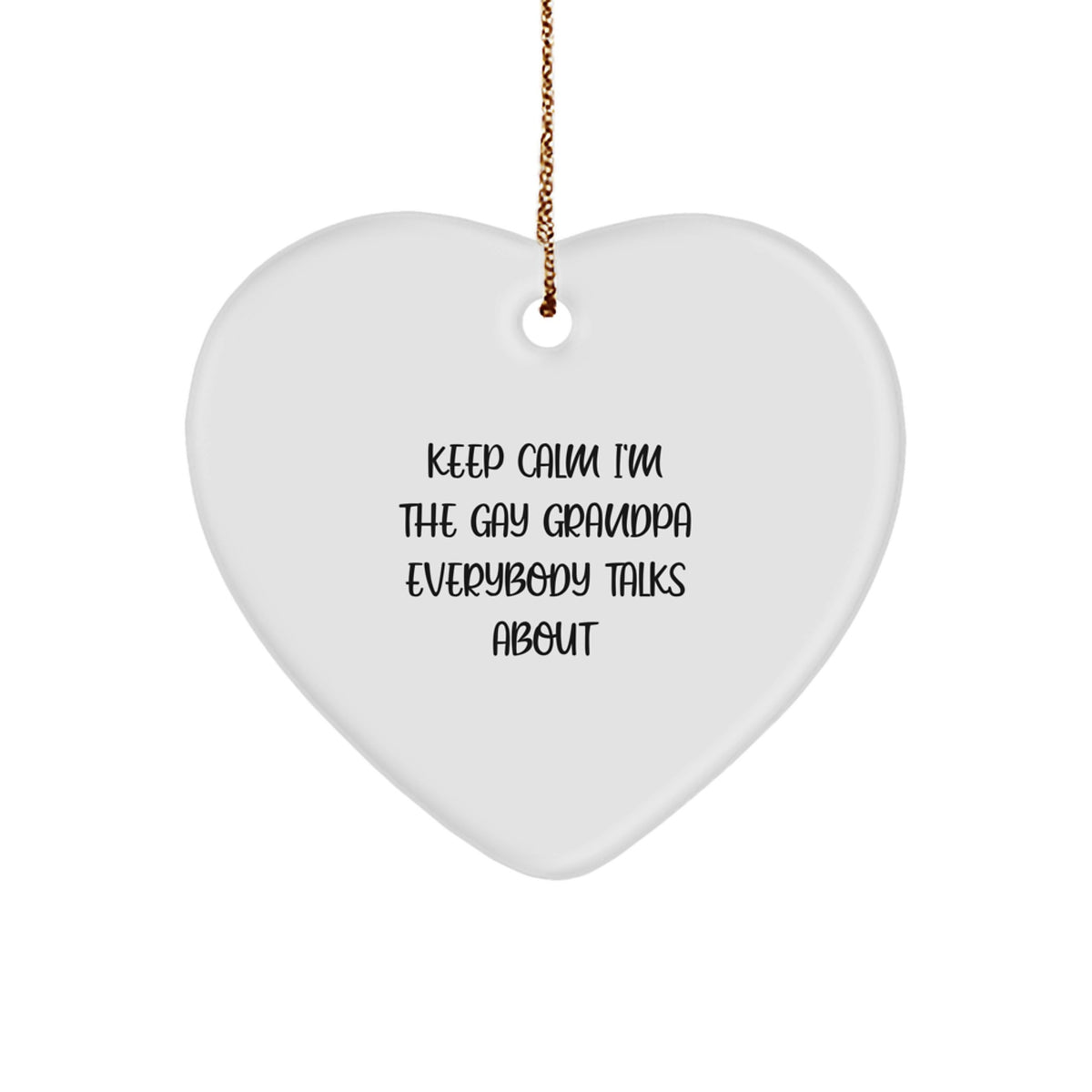 Funny Grandpa Gifts from Family - Heart Ornament with Keep Calm I'm The Gay Grandpa Everybody Talks About Quote, Unique Christmas Unique Gifts for Grandpa - Image 1