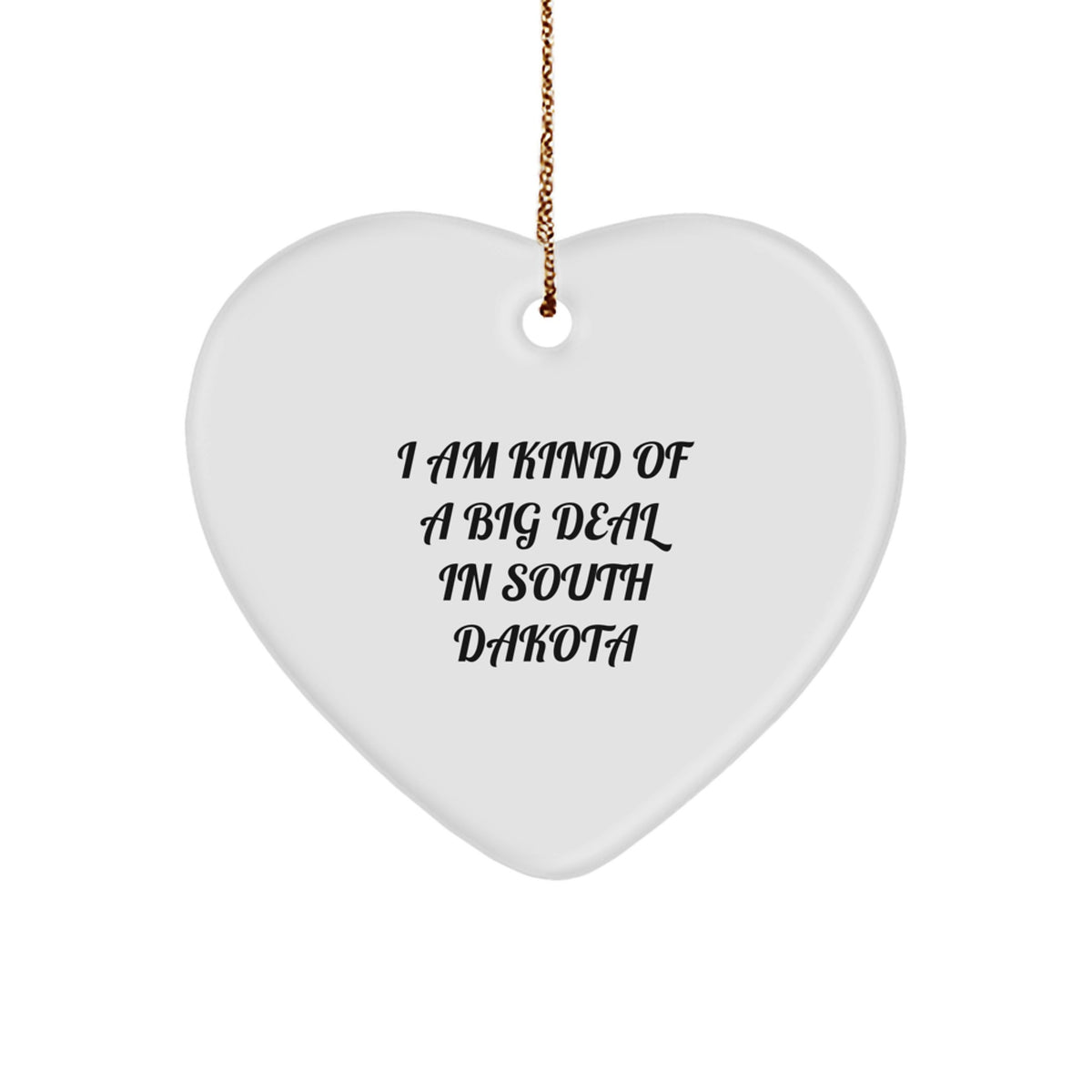 Funny South Dakota MDF Heart Ornament Gifts for Friends from South Dakota, 'I Am Kind Of A Prime Selection In South Dakota' Quote, Christmas Unique Presents - Image 1