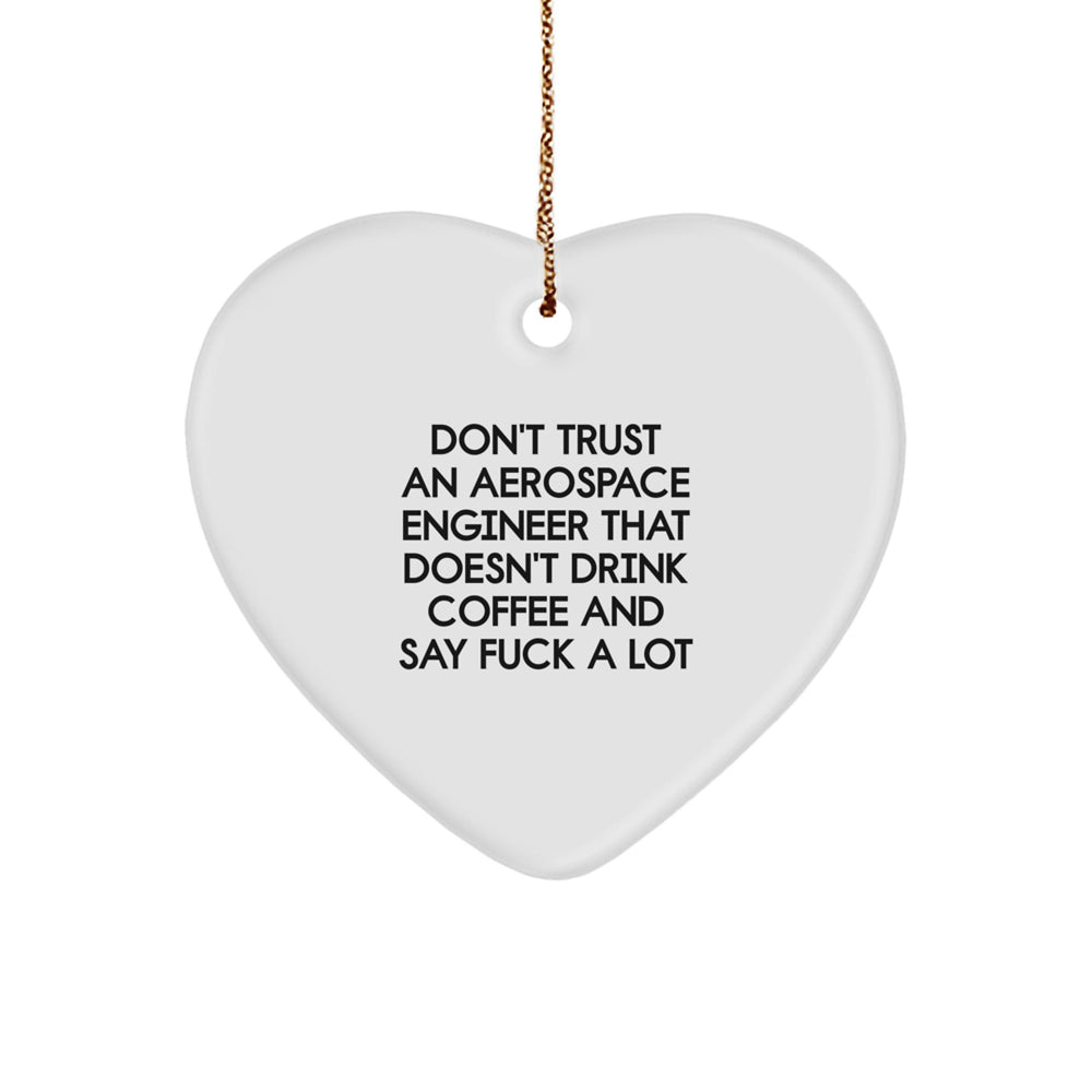 Funny Aerospace Engineer Gifts for Men, Don't Trust An Aerospace Engineer That Doesn't Drink Coffee and Say 'F--k', Heart Ornament, White, Christmas Unique Gifts from Friends - Image 1
