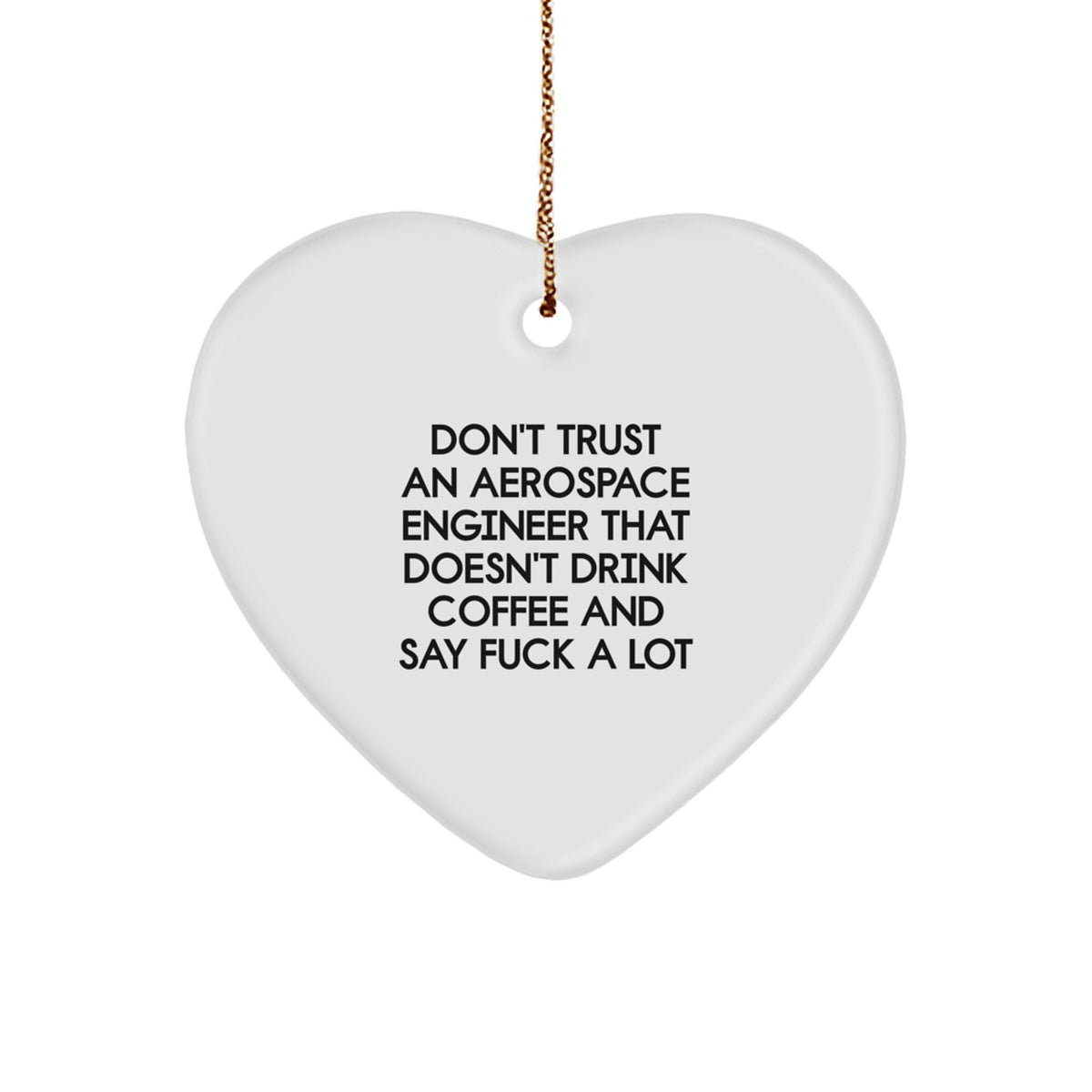 Funny Aerospace Engineer Gifts for Men, Don't Trust An Aerospace Engineer That Doesn't Drink Coffee and Say 'F--k', Heart Ornament, White, Christmas Unique Gifts from Friends - Image 1