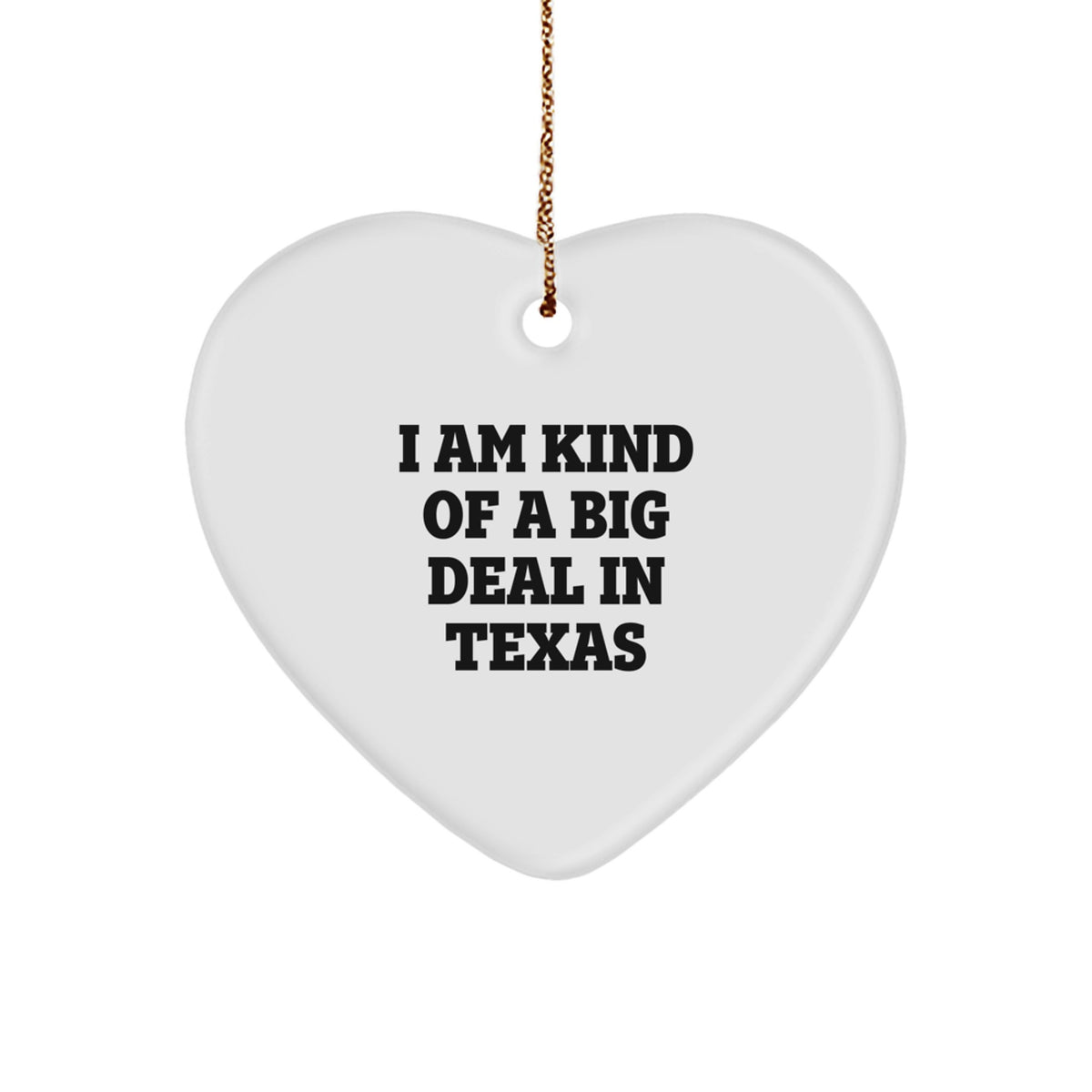 Funny Texas Heart Ornament, 'I Am Kind Of A Prime Selection In Texas' Christmas Unique Gift for Friends, Family, or Coworkers - Image 1