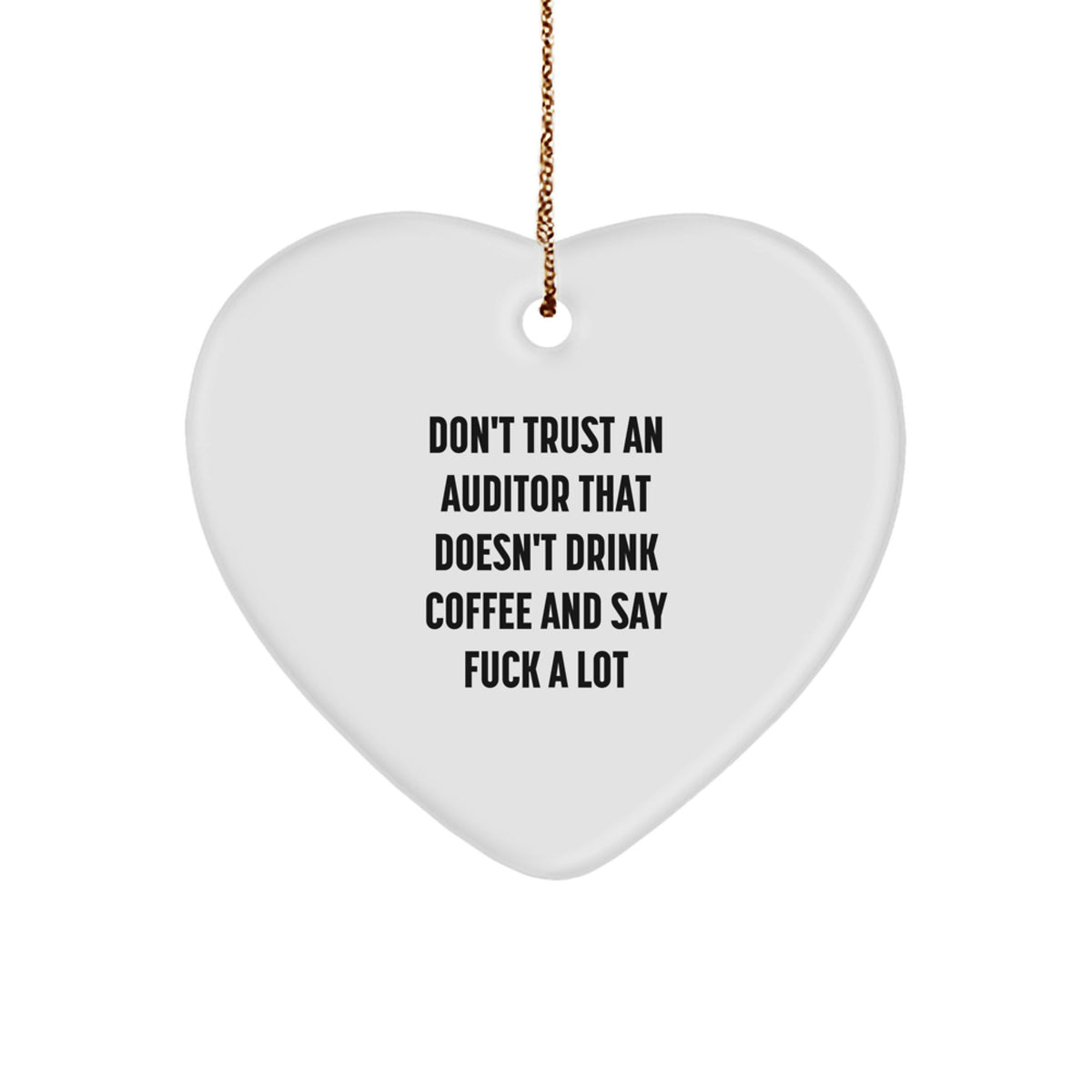 Funny Auditor Gifts for Christmas, Heart Ornament Don't Trust An Auditor That Doesn't Drink Coffee And Say 'F--k A Lot' Gifts from Men to Friends and Family - Image 1