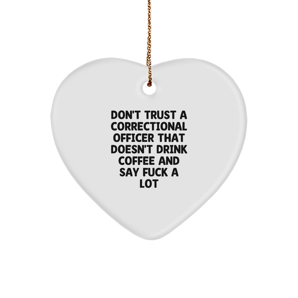 Funny Correctional Officer Gifts, Heart Ornament for Christmas, 'Don't Trust A Correctional Officer That Doesn't Drink Coffee' Decor - Image 1