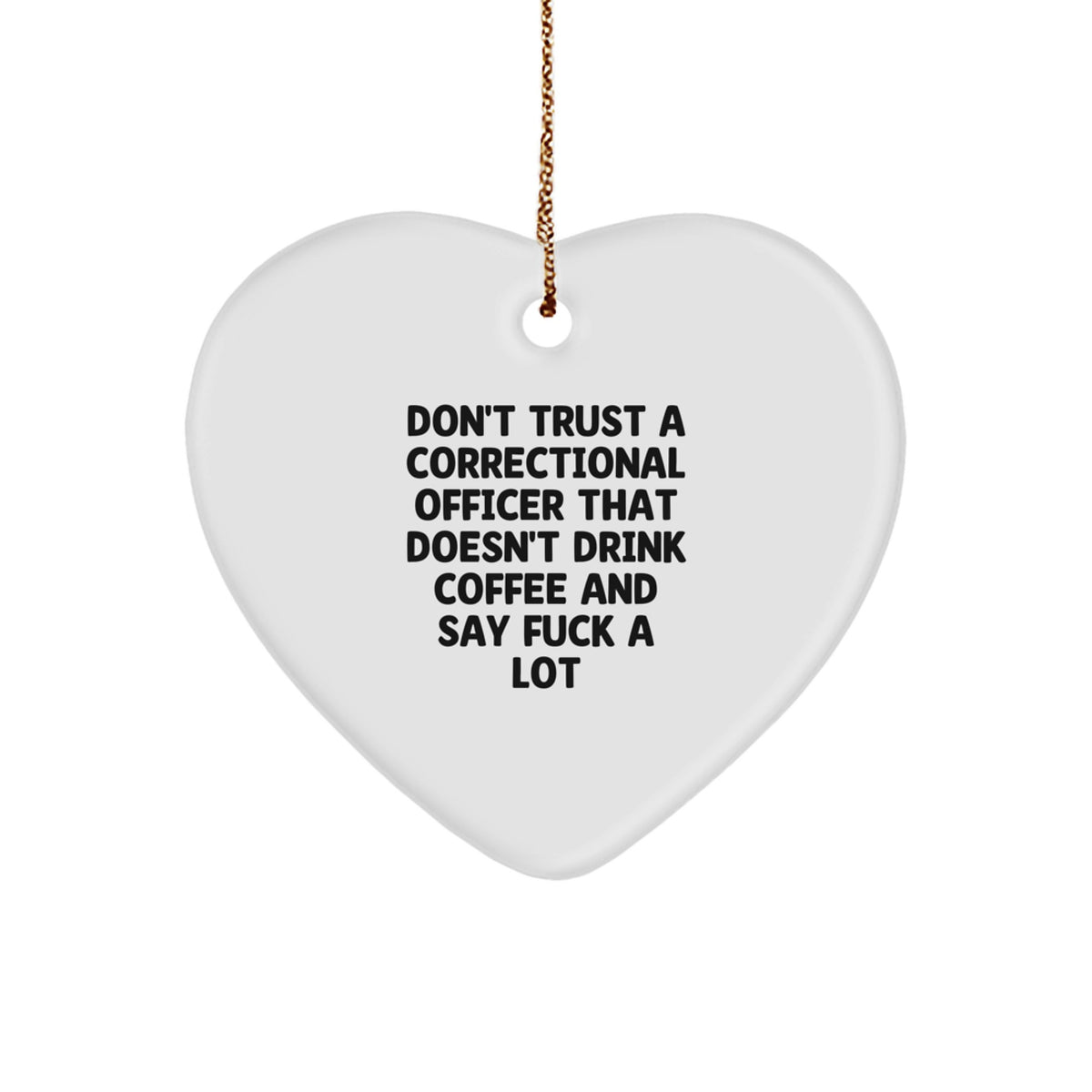 Funny Correctional Officer Gifts, Heart Ornament for Christmas, 'Don't Trust A Correctional Officer That Doesn't Drink Coffee' Decor - Image 1