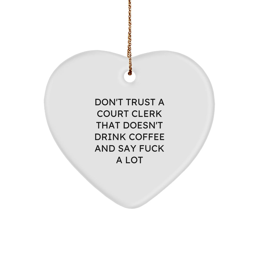 Funny 'Don't Trust A Court Clerk That Doesn't Drink Coffee' Christmas Unique Gifts for Court Clerk Heart Ornament - Gifts from Friends - Image 1