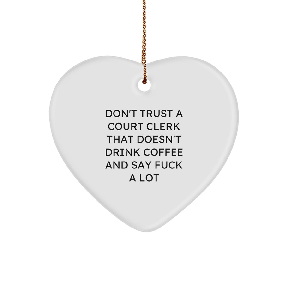 Funny 'Don't Trust A Court Clerk That Doesn't Drink Coffee' Christmas Unique Gifts for Court Clerk Heart Ornament - Gifts from Friends - Image 1