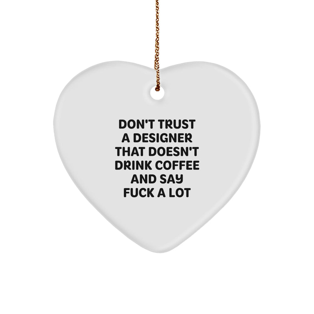 Funny Designer Heart Ornament Gifts from Friends and Family for Men and Women - Don't Trust A Designer That Doesn't Drink Coffee And Say F--k A Lot - Image 1
