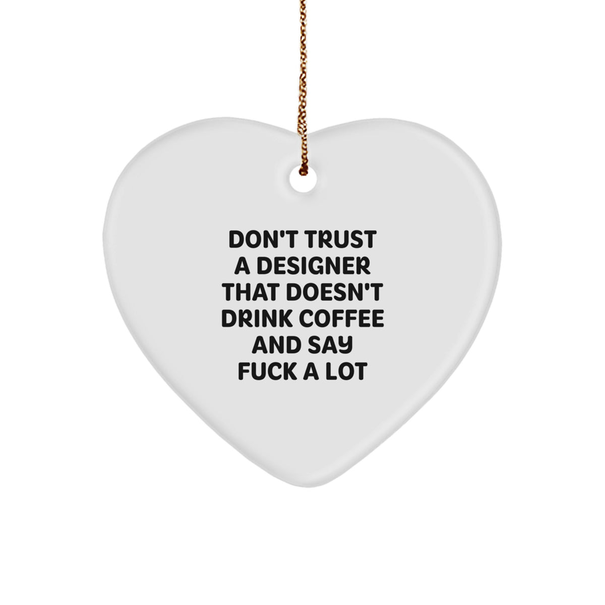 Funny Designer Heart Ornament Gifts from Friends and Family for Men and Women - Don't Trust A Designer That Doesn't Drink Coffee And Say F--k A Lot - Image 1