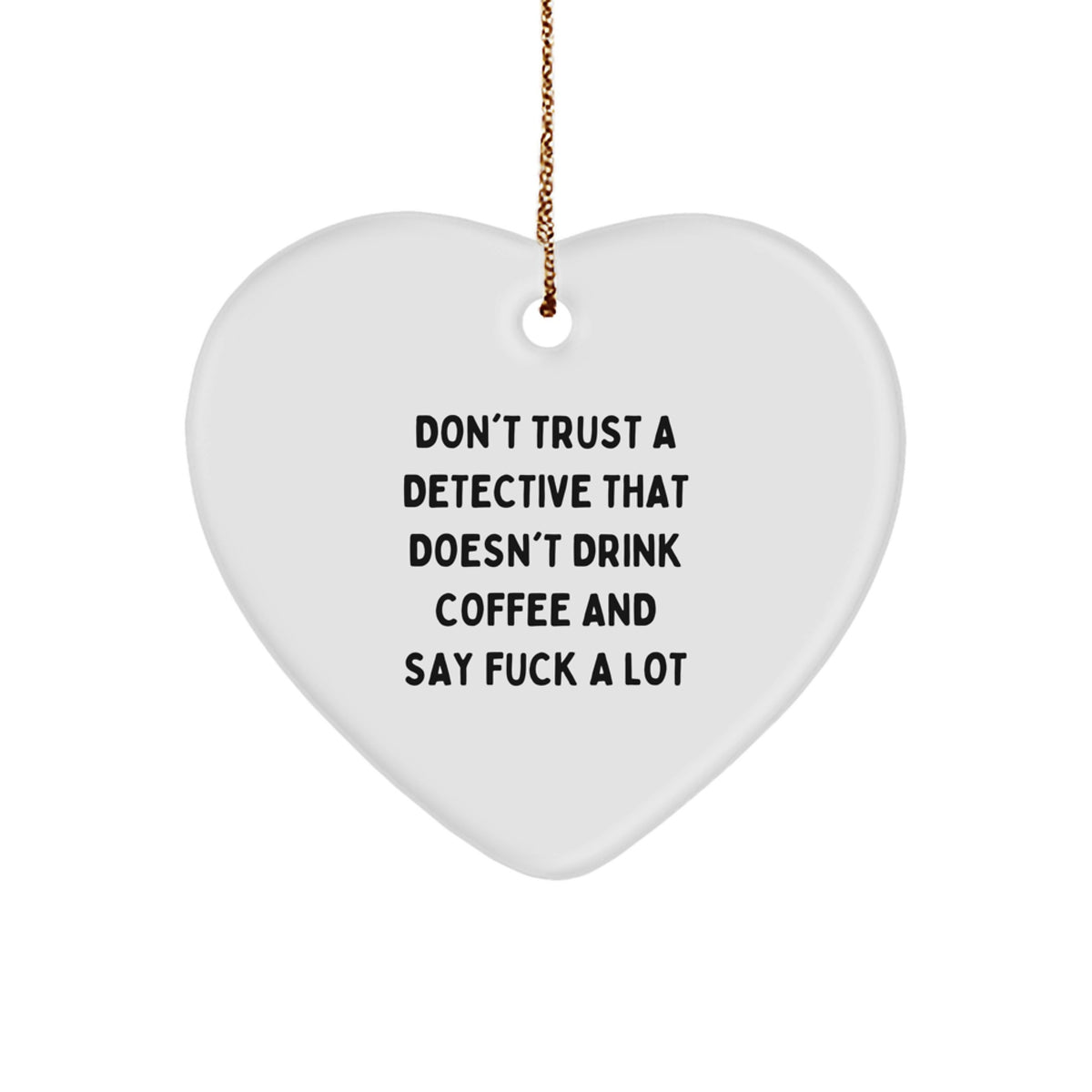 Funny Gifts from Men to Detective Friends - 'Don't Trust' Heart Ornament, White, Christmas Unique Gifts - Image 1