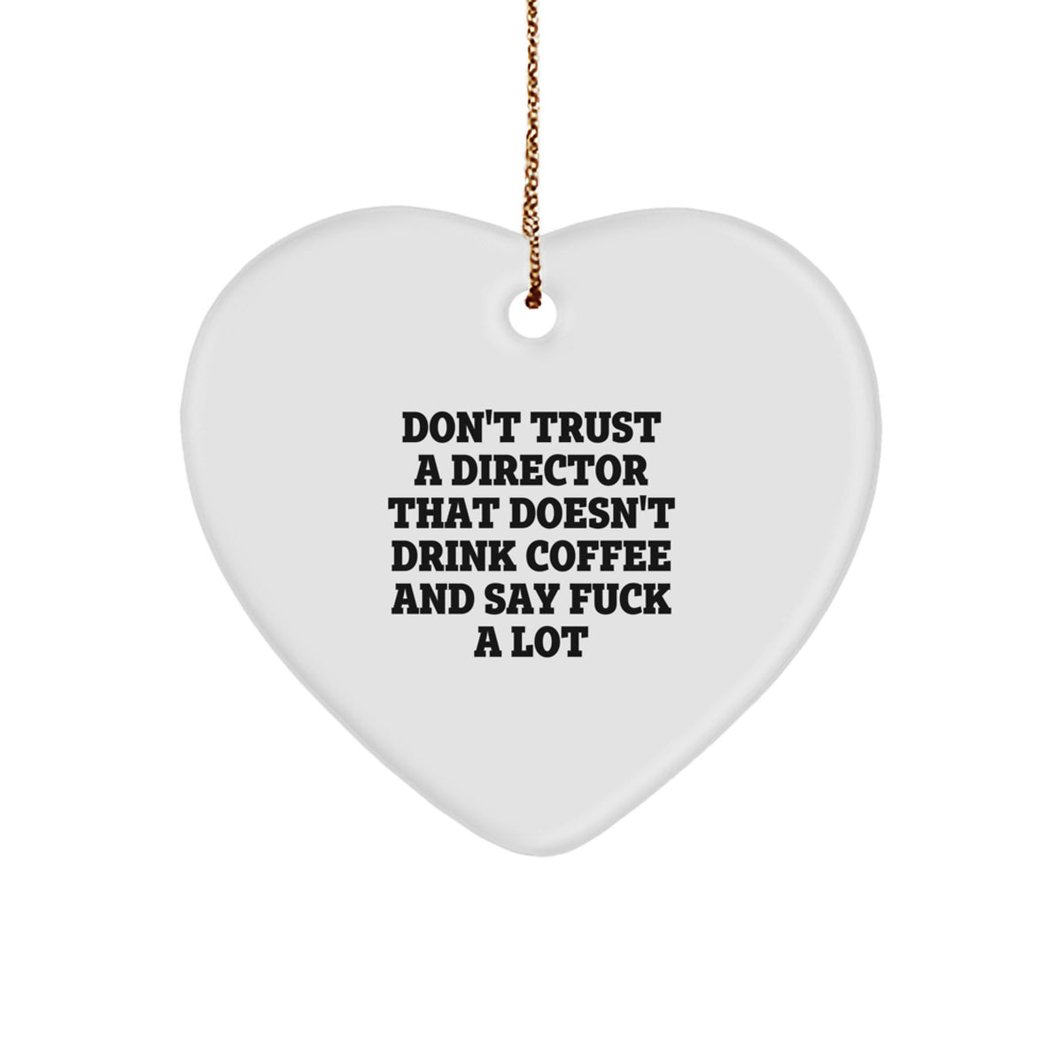 Funny Director Gifts - Heart Ornament for Men - 'Don't Trust A Director That Doesn't Drink Coffee And Say F--k A Lot' Christmas Unique Gifts from Friends - Image 1