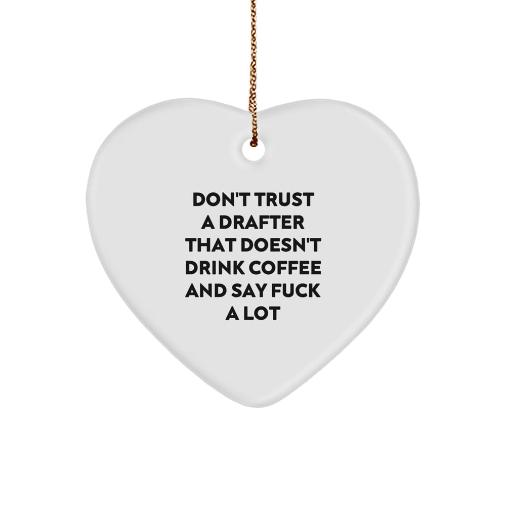 Funny Drafter Gifts from Men to Friends Christmas Unique Gifts for Drafter Heart Ornament, Don't Trust A Drafter That Doesn't Drink Coffee And Say F--k A Lot - Image 1