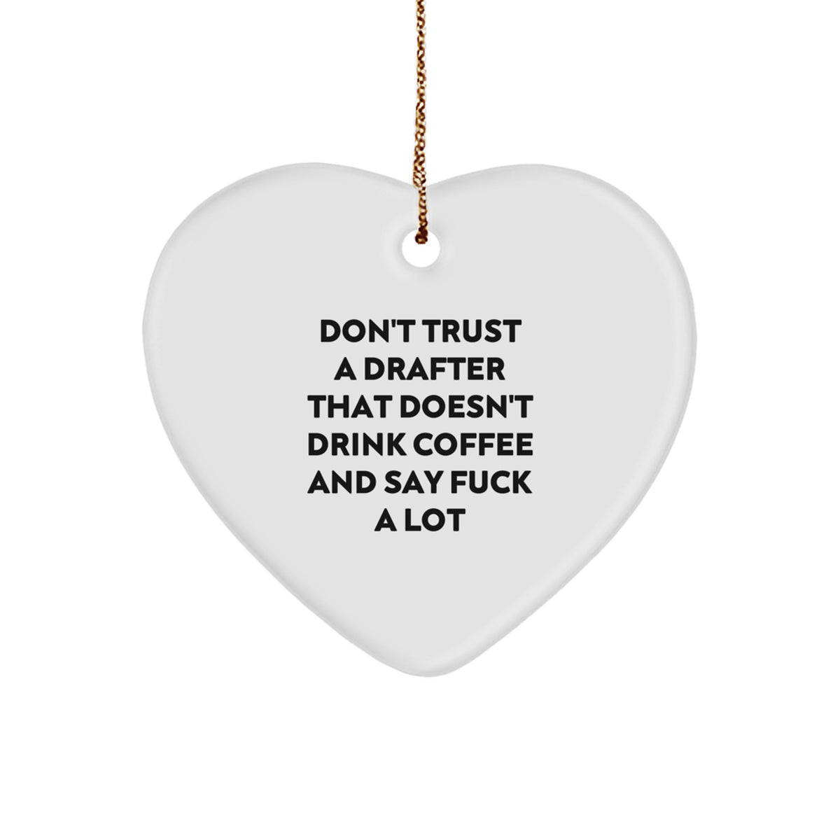 Funny Drafter Gifts from Men to Friends Christmas Unique Gifts for Drafter Heart Ornament, Don't Trust A Drafter That Doesn't Drink Coffee And Say F--k A Lot - Image 1
