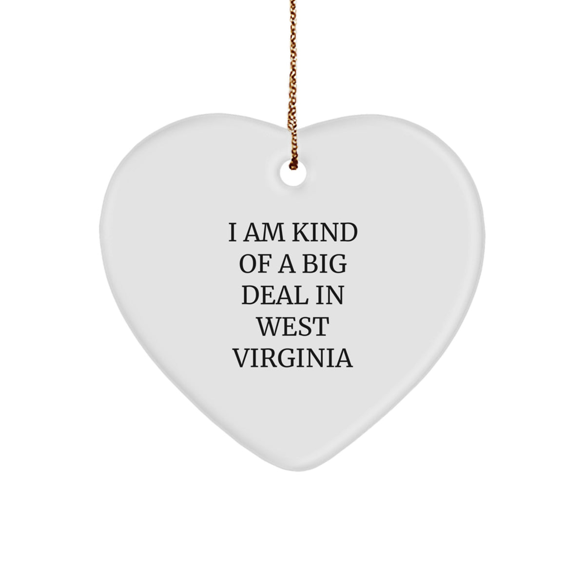 West Virginia Gifts from I Am Kind Of A Prime Selection In West Virginia, Heart Ornament for Men, Women, Friends, Coworkers, Family - Unique Christmas Unique Gift for Him, Her, or Anyone - Image 1