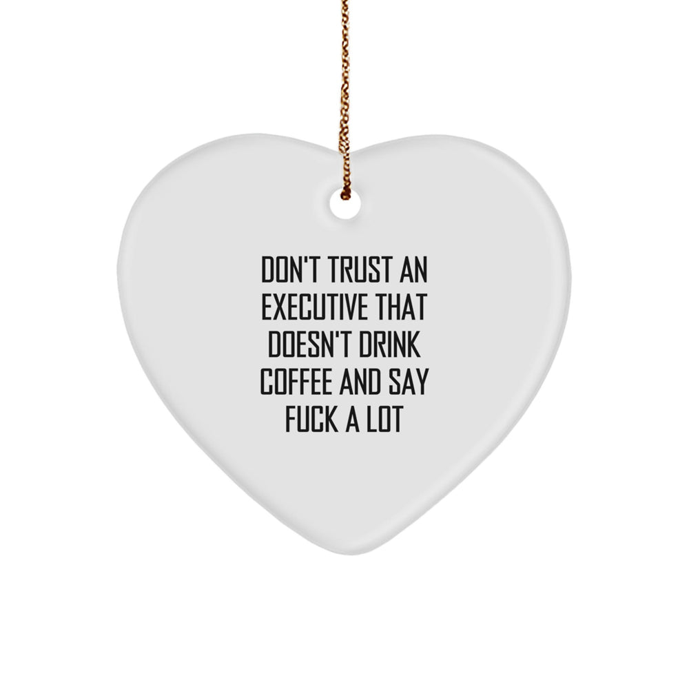 Funny Executive Gifts for Him or Her, Heart Ornament, Don't Trust An Executive That Doesn't Drink Coffee And Say F--k A Lot, Christmas Unique Gifts from Friends, Coworkers, Family - Image 1