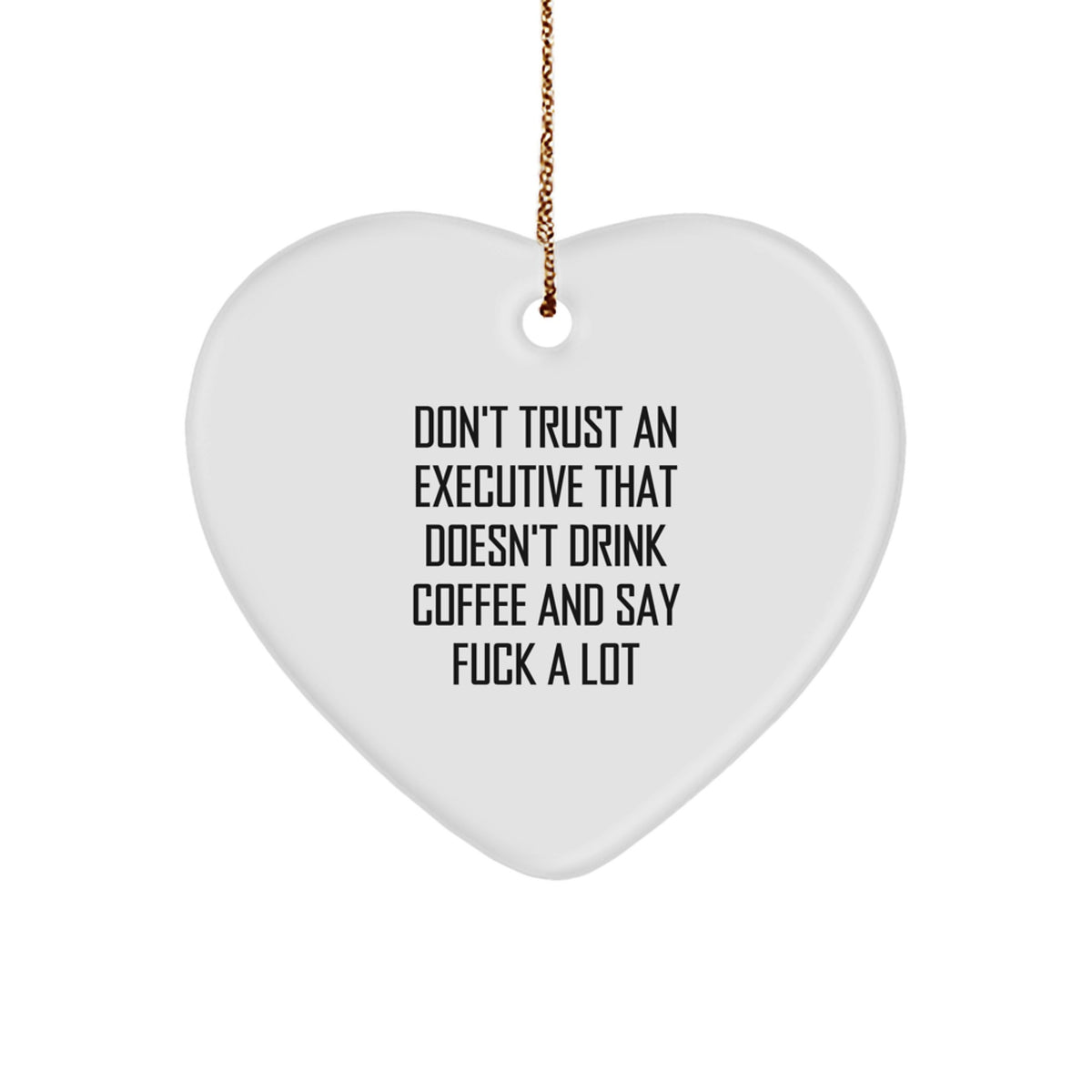 Funny Executive Gifts for Him or Her, Heart Ornament, Don't Trust An Executive That Doesn't Drink Coffee And Say F--k A Lot, Christmas Unique Gifts from Friends, Coworkers, Family - Image 1