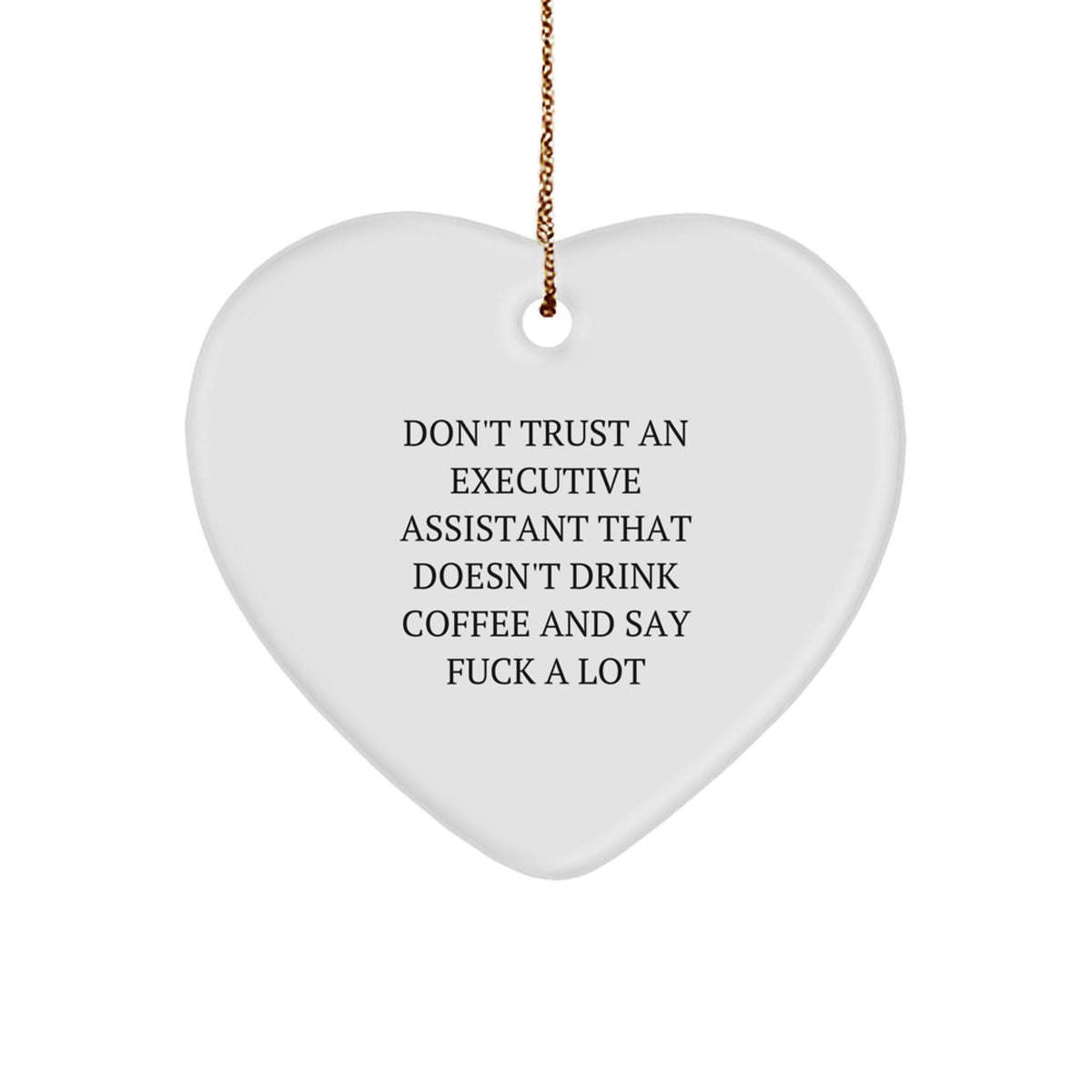 Funny Executive Assistant Gifts, Heart Ornament for Men or Women Coworkers, Gifts from Men to Executive Assistant Friends, Don't Trust An Executive Assistant That Doesn't Drink Coffee And Say - Image 1