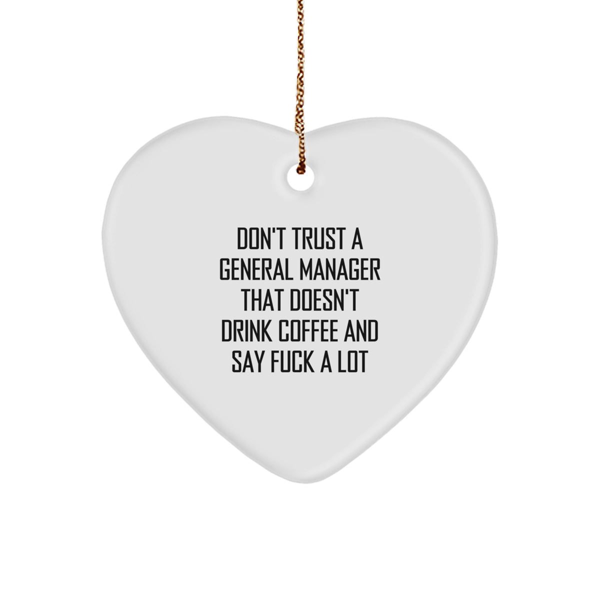 Funny General Manager Gifts from Friends for General Manager, Heart Ornament with Don't Trust A General Manager That Doesn't Drink Coffee And Say F--k A Lot Quote, Christmas Unique Gifts - Image 1
