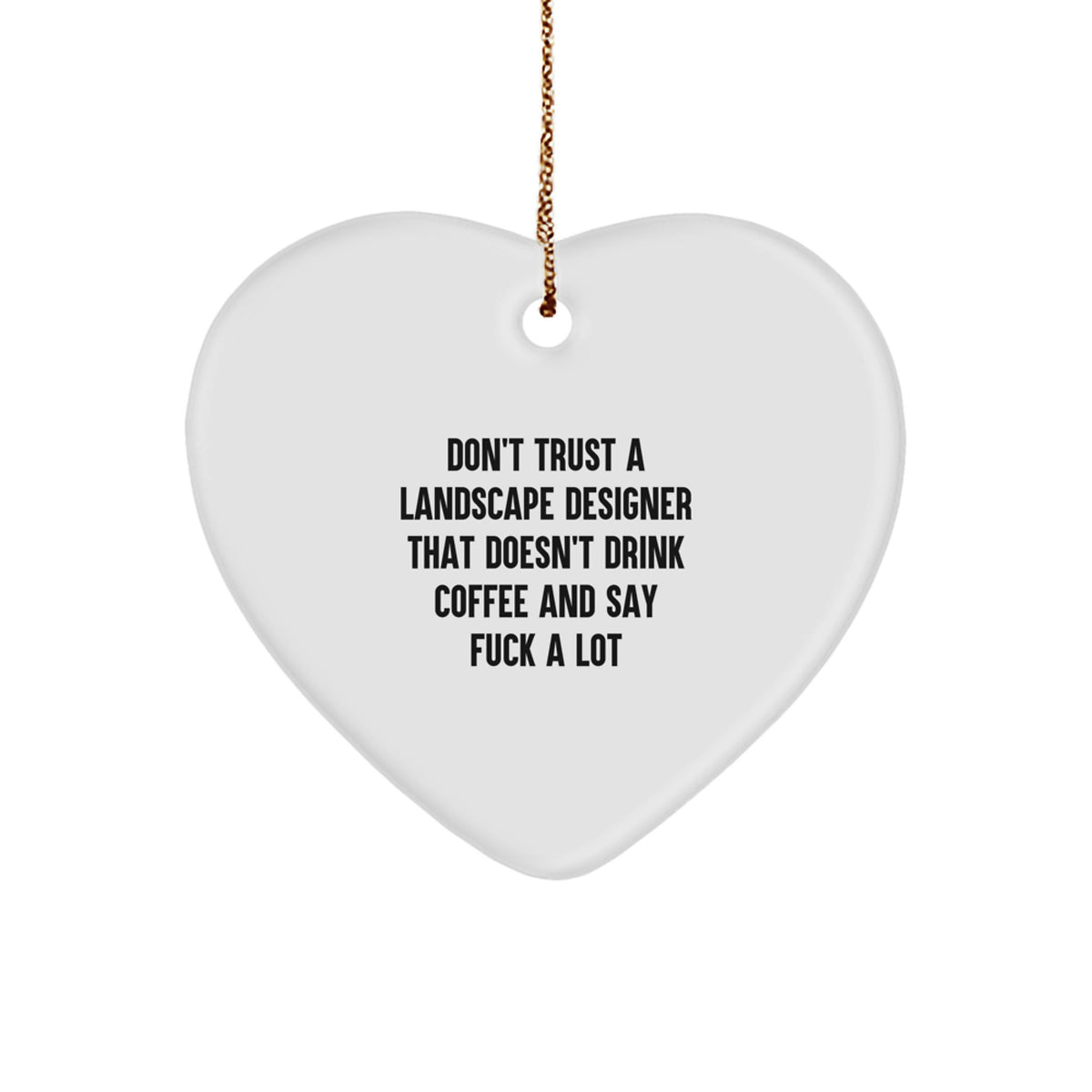 Funny Landscape Designer Gifts from Men to Friends - Landscape Designer Heart Ornament with Quote 'Don't Trust A Landscape Designer' - Image 1