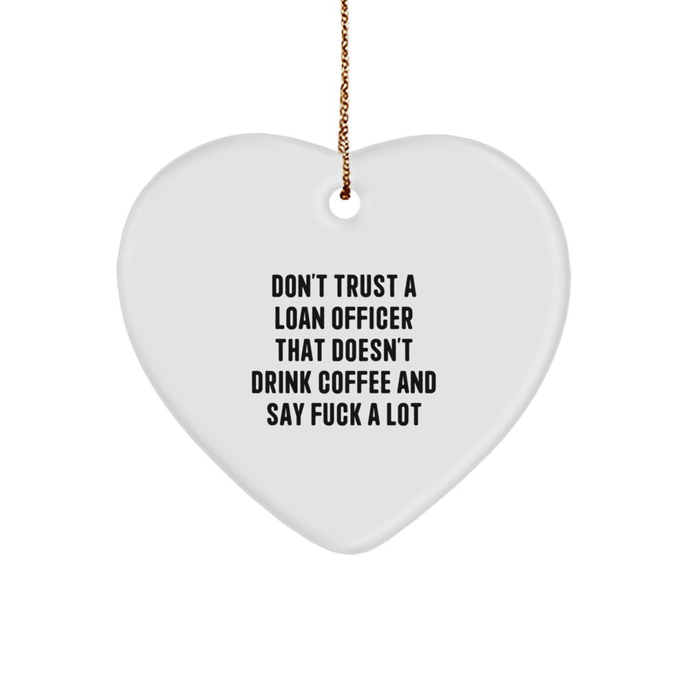 Funny Loan Officer Gifts from Friends for Christmas - 'Don't Trust A Loan Officer That Doesn't Drink Coffee And Say F**k A Lot' Heart Ornament - Image 1