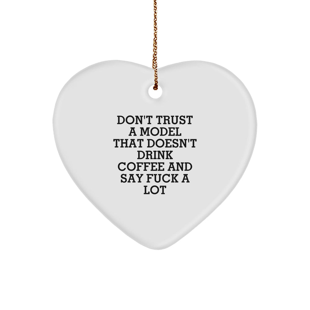 Funny Model Gifts for Christmas - 'Don't Trust A Model That Doesn't Drink Coffee And Say F--k A Lot' Heart Ornament - Image 1