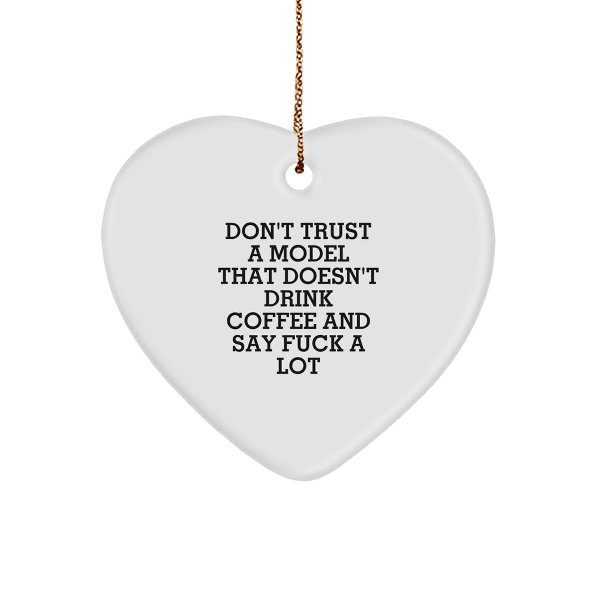 Funny Model Gifts for Christmas - 'Don't Trust A Model That Doesn't Drink Coffee And Say F--k A Lot' Heart Ornament - Image 1