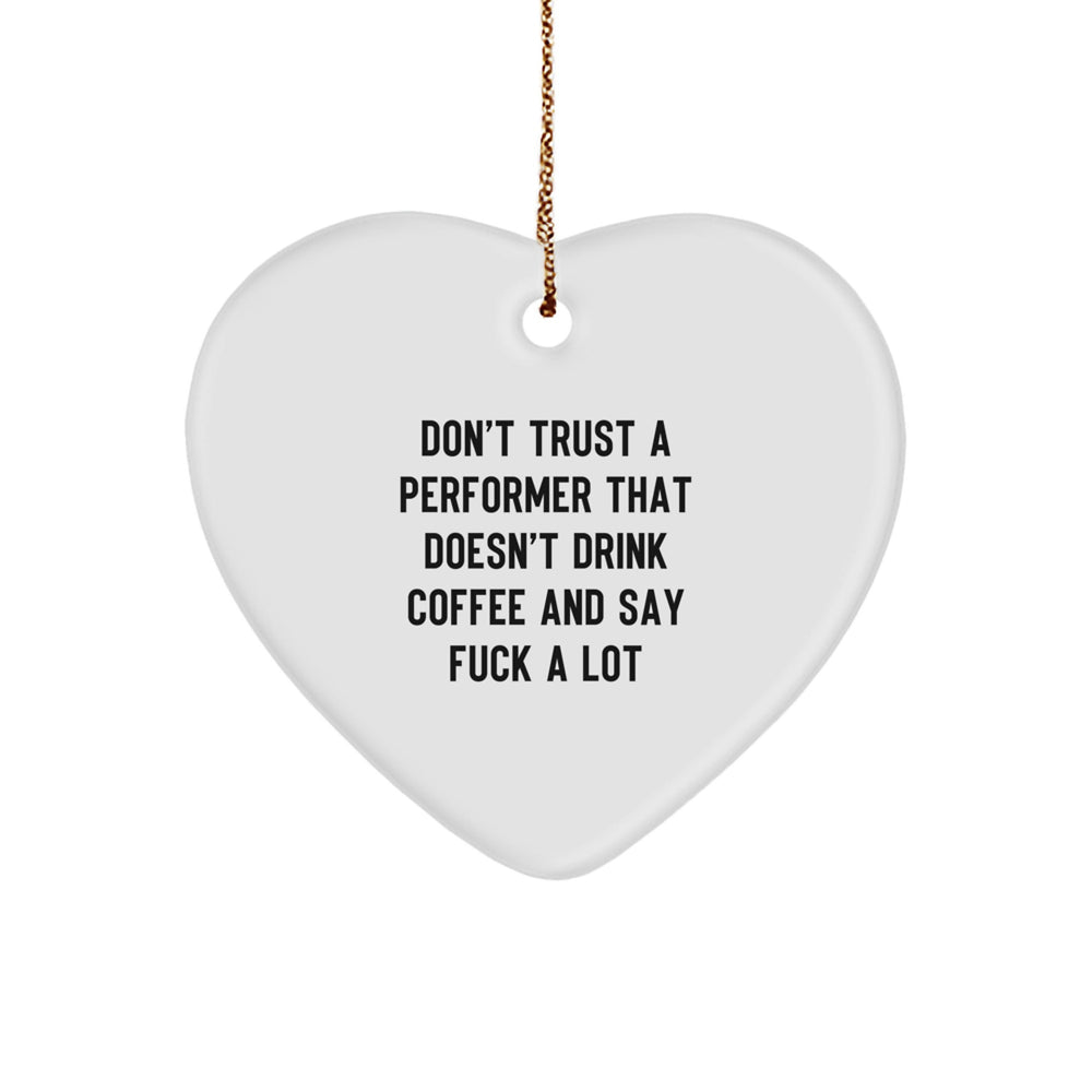 Funny Performer Quotes Heart Ornament Gifts from Friends for Men Women Coworkers - Heart Shaped White MDF with Gold Cord, Christmas Unique Gifts - Image 1