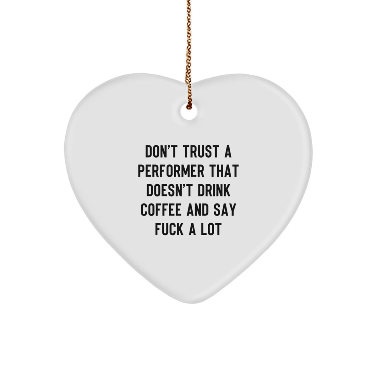 Funny Performer Quotes Heart Ornament Gifts from Friends for Men Women Coworkers - Heart Shaped White MDF with Gold Cord, Christmas Unique Gifts - Image 1