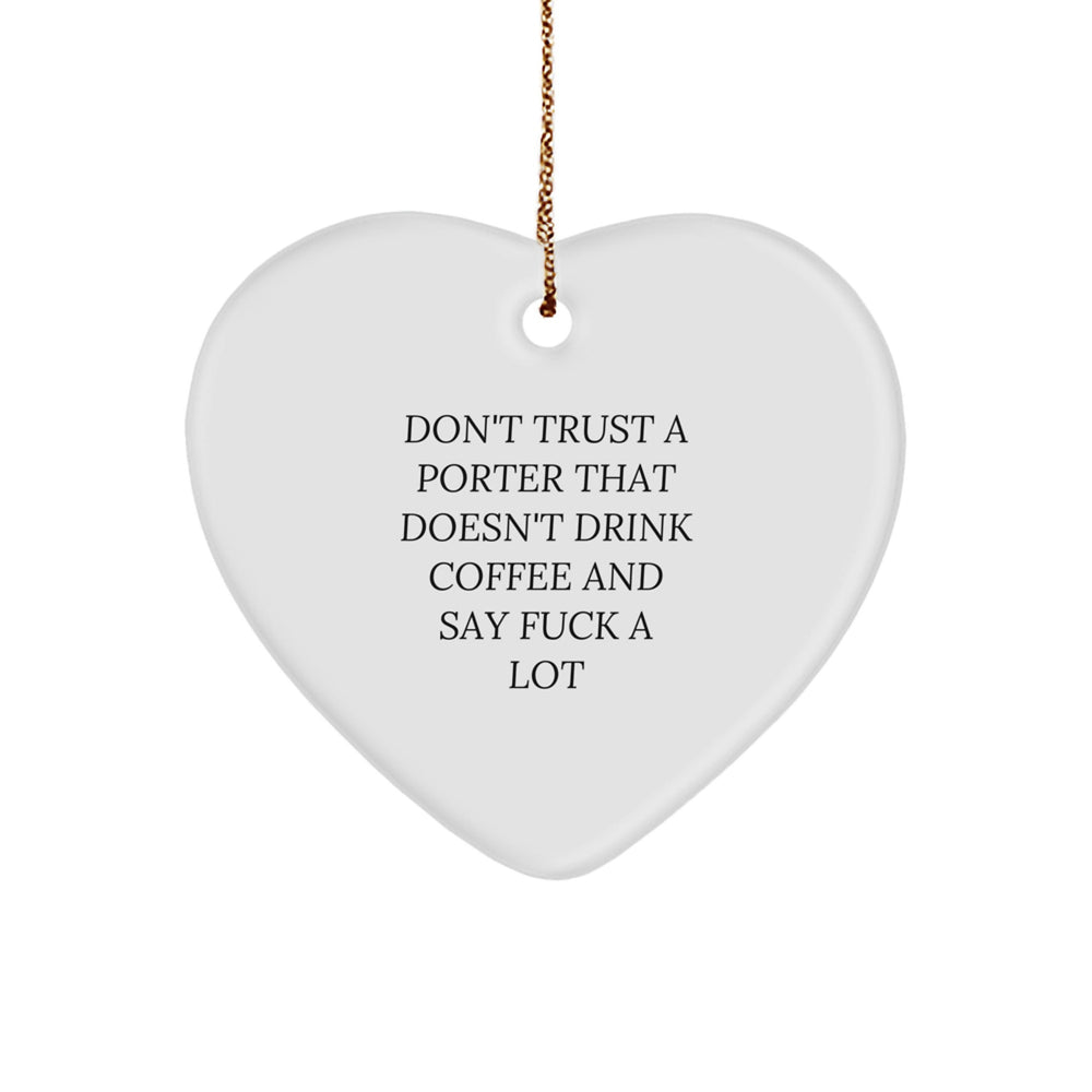 Funny Porter Gifts from Men, Porter Heart Ornament for Christmas Unique Gifts, Don't Trust A Porter That Doesn't Drink Coffee And Say F--k A Lot - Image 1