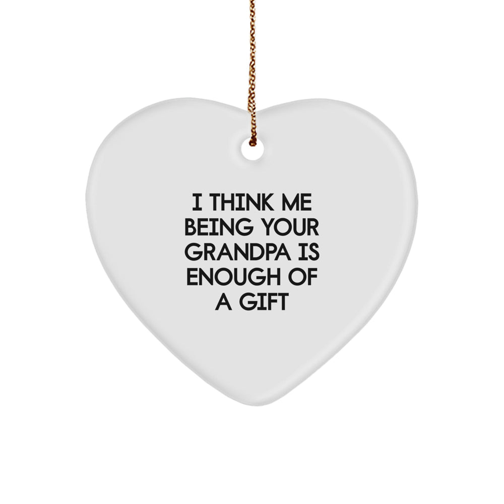 Funny Grandpa Heart Ornament Gifts from Family, Perfect for Christmas Unique Gifts for Grandpa, Heart Shaped Ornament with Quote 'I Think Me Being Your Grandpa Is Enough Of A Gift' - Image 1