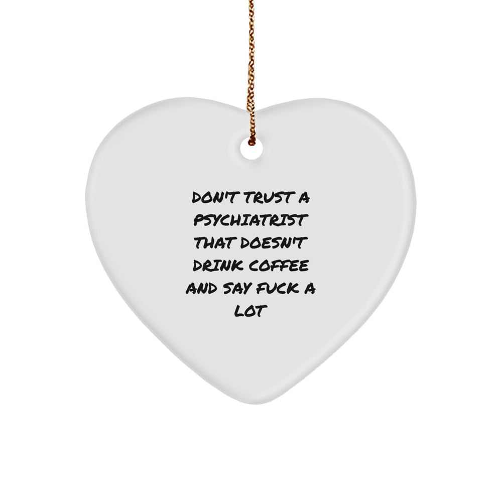 Funny Psychiatrist Gifts - Heart Ornament for Men Women Friends Coworkers Family - Don't Trust A Psychiatrist That Doesn't Drink Coffee And Say 'F--k A Lot' Christmas Unique Gifts - Image 1