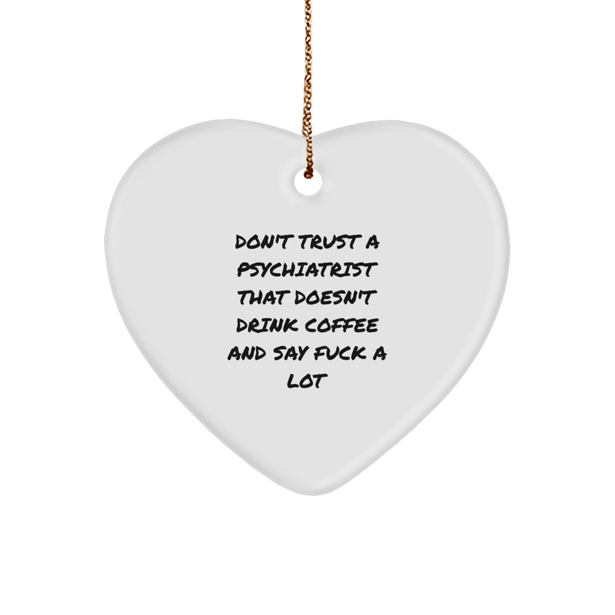 Funny Psychiatrist Gifts - Heart Ornament for Men Women Friends Coworkers Family - Don't Trust A Psychiatrist That Doesn't Drink Coffee And Say 'F--k A Lot' Christmas Unique Gifts - Image 1