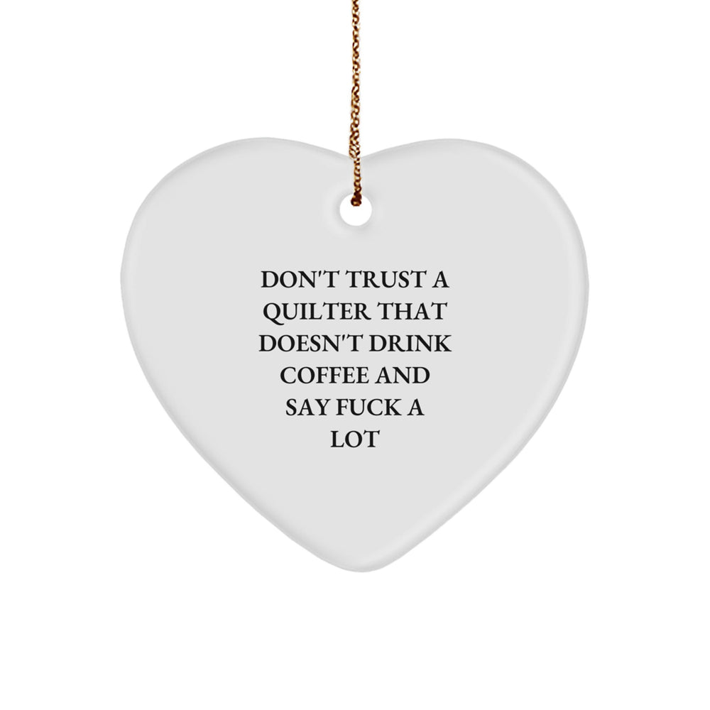 Funny Quilter Gifts from Friends and Family - Heart Ornament for Christmas, 'Don't Trust A Quilter That Doesn't Drink Coffee...' - Image 1