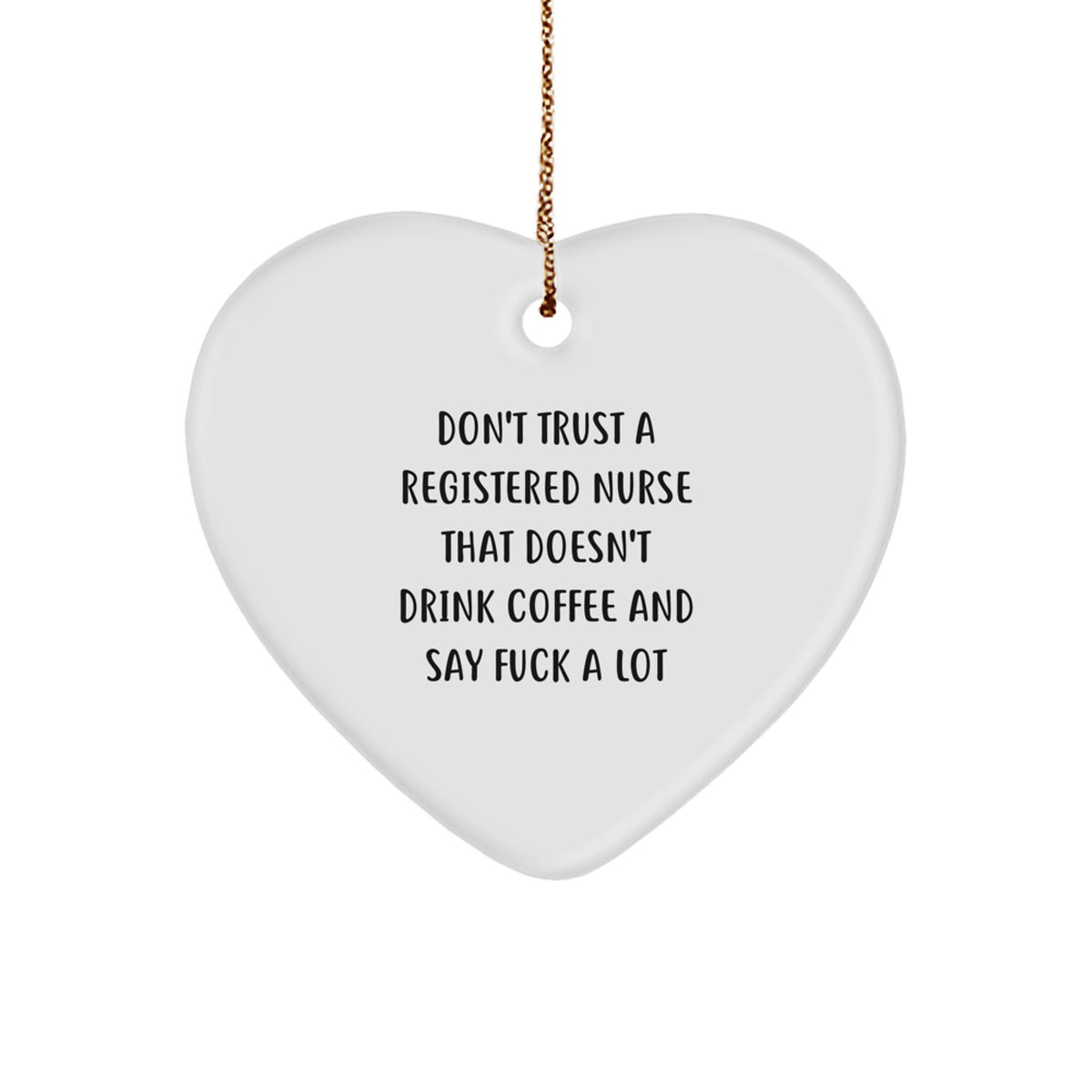 Funny Heart Ornament Gifts from Friends for Registered Nurses, Don't Trust a Registered Nurse That Doesn't Drink Coffee and Say F Words, Christmas Unique Gift for Healthcare Professionals - Image 1