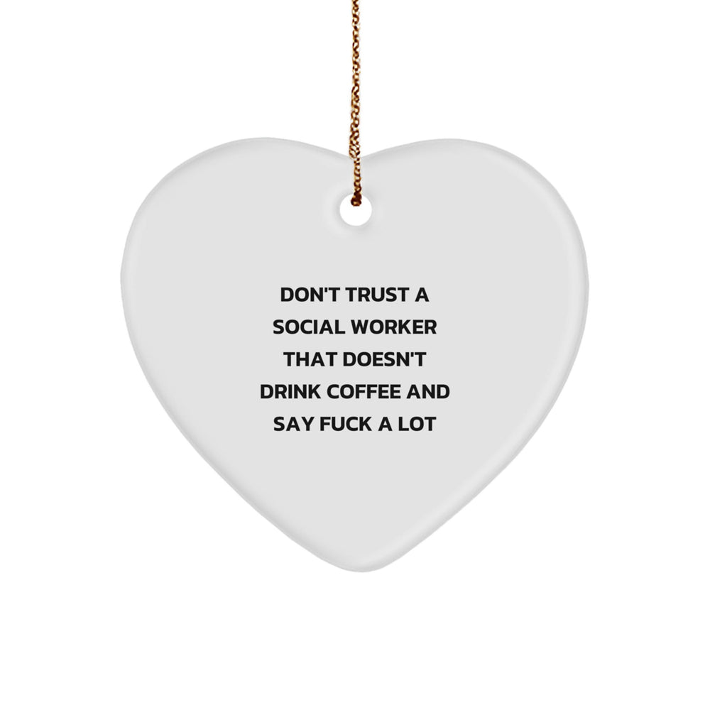 Funny Gifts for Social Workers, Heart Ornament, Christmas Unique Gifts from Friends, 'Don't Trust a Social Worker That Doesn't Drink Coffee and Say F--k A Lot' - White, Heart Shaped - Image 1