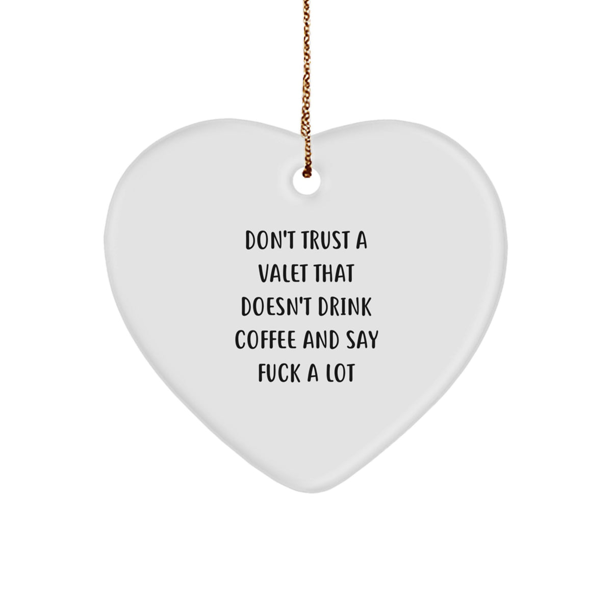 Funny Valet Gifts from Friends and Family, Unique Heart Ornament for Valet Men at Christmas Time - 'Don't Trust A Valet That Doesn't Drink Coffee And Say F...' - Image 1