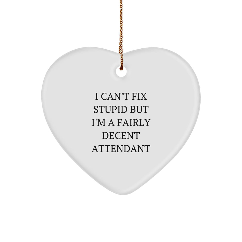 Funny Attendant Gifts, Heart Ornament, 'I Can't Fix Stupid But I'm A Fairly Decent Attendant' Christmas Unique - Image 1