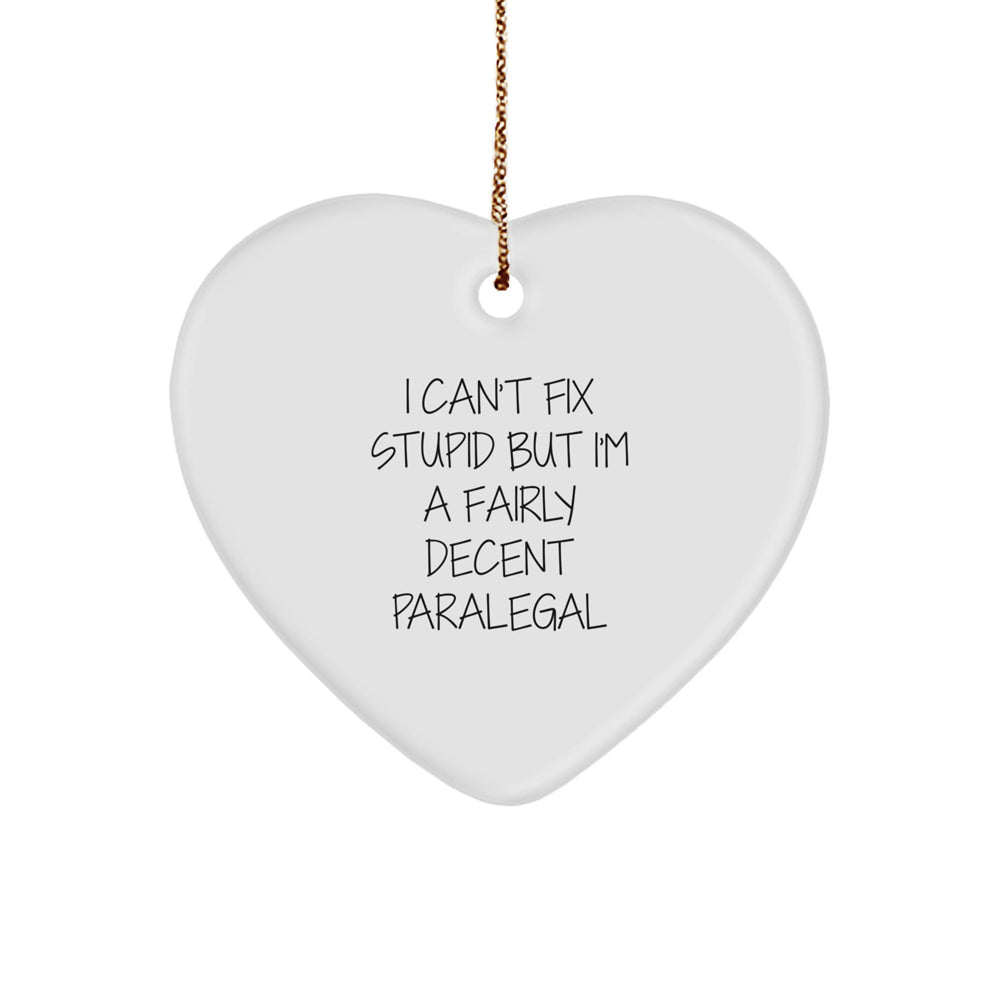 Funny Paralegal Heart Ornament Gifts from Friends to Paralegal Men, Christmas Unique Gifts for Paralegal Coworkers, I Can't Fix Stupid - Image 1