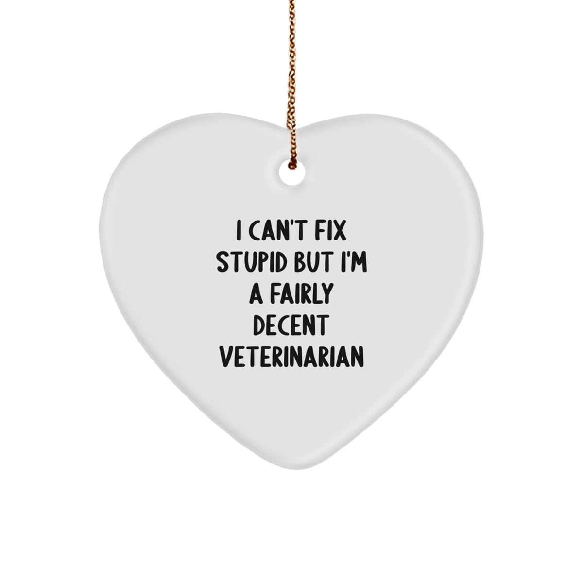 Funny Veterinarian Gifts for Christmas, Heart Ornament from Friends and Family, 'I Can't Fix Stupid But I'm A Fairly Decent Veterinarian' Quote - Image 1