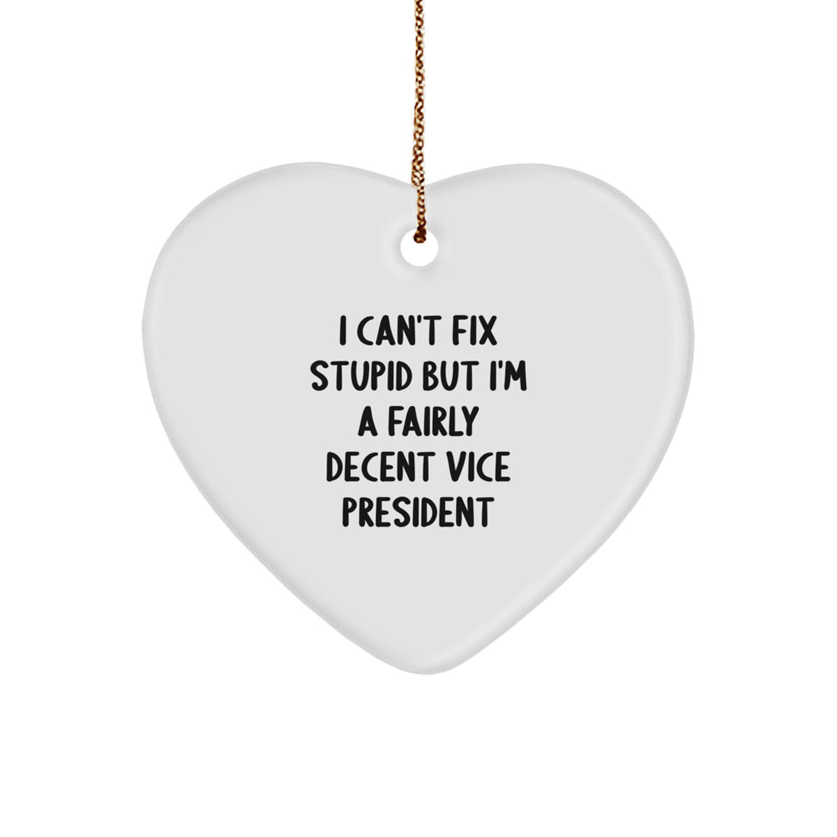 Funny Vice President Gifts from Friends for Men, Heart Ornament, I 'Can't Fix Stupid' Vice President Quote, Christmas Unique - Image 1