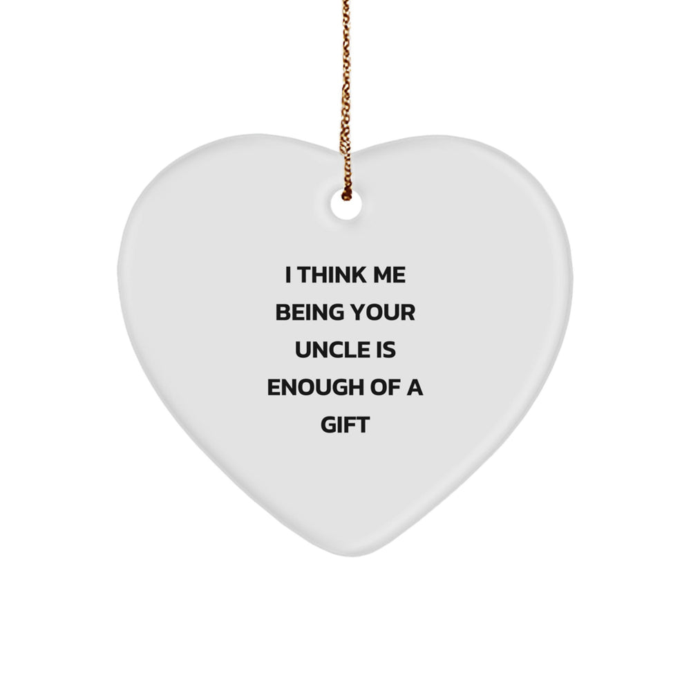 Uncle Gifts for Him, Heart Ornament with Funny Quote 'I Think Me Being Your Uncle Is Enough Of A Gift' - Gifts from Family, Unique Christmas Memorable Presents for Uncle - Image 1