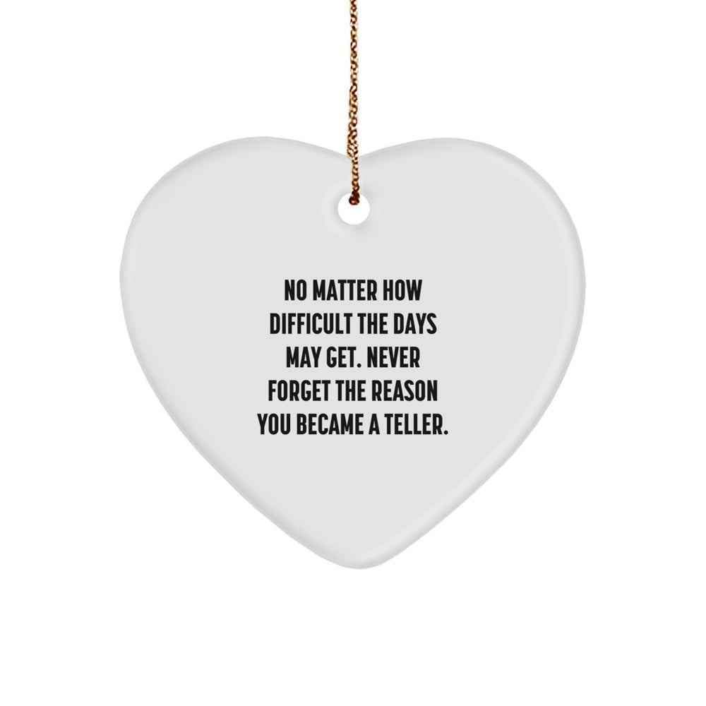 Funny Teller Gifts from Men, Heart Ornament for Teller, Christmas Unique Gifts - Never Forget The Reason You Became A Teller - Image 1
