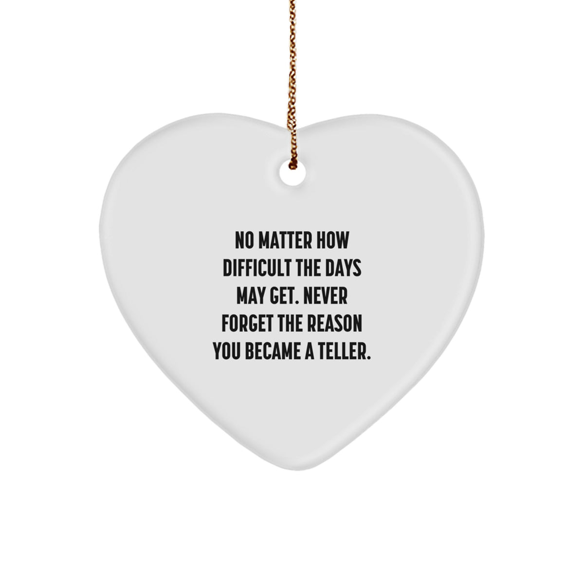 Funny Teller Gifts from Men, Heart Ornament for Teller, Christmas Unique Gifts - Never Forget The Reason You Became A Teller - Image 1