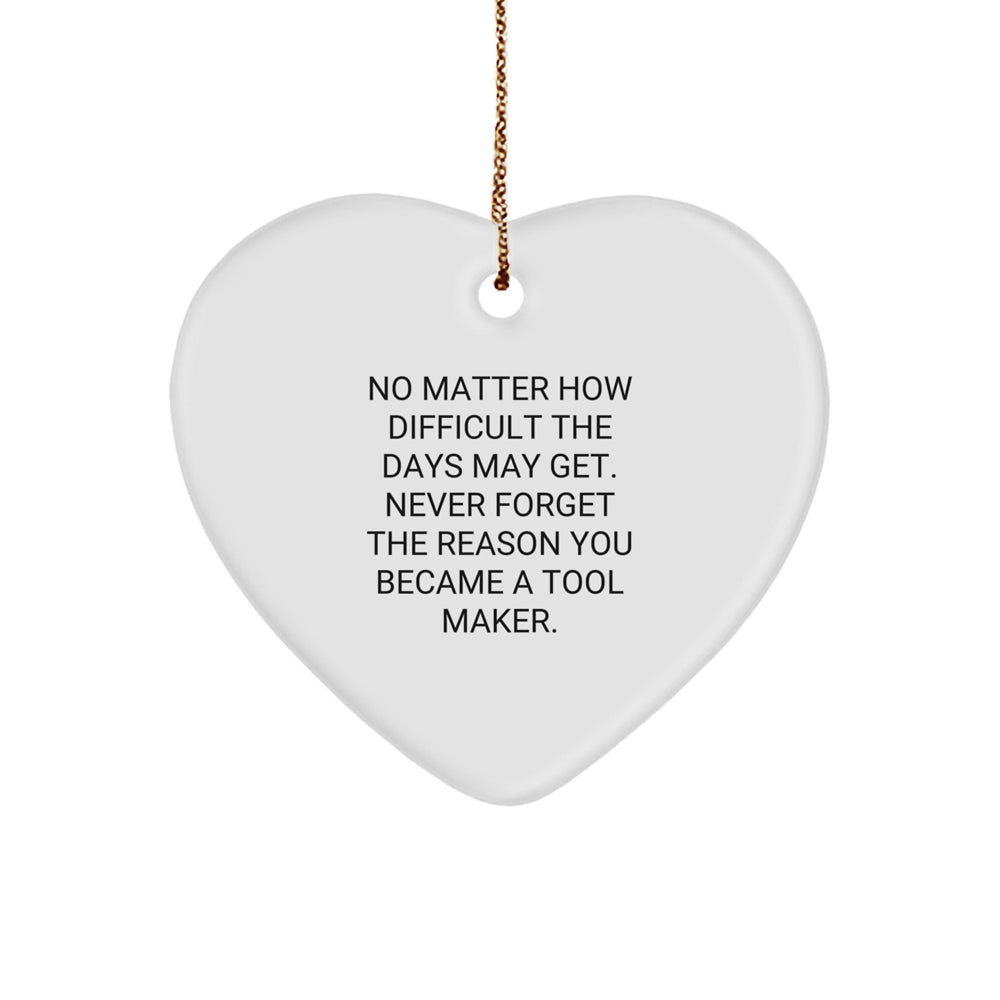 Funny Inspirational Tool Maker Gifts, Heart Ornament for Christmas Unique Gifts from Men to Tool Makers - Image 1