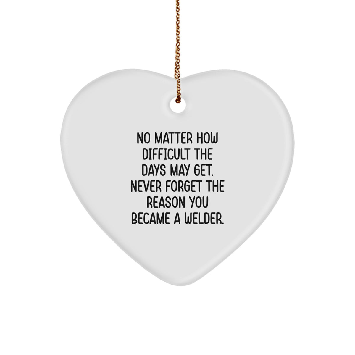 Funny Welder Christmas Unique Gifts from Family - Heart Ornament for Men, Women, Friends - Never Forget The Reason You Became A Welder, Heart Shaped Gift for Welder - Image 1